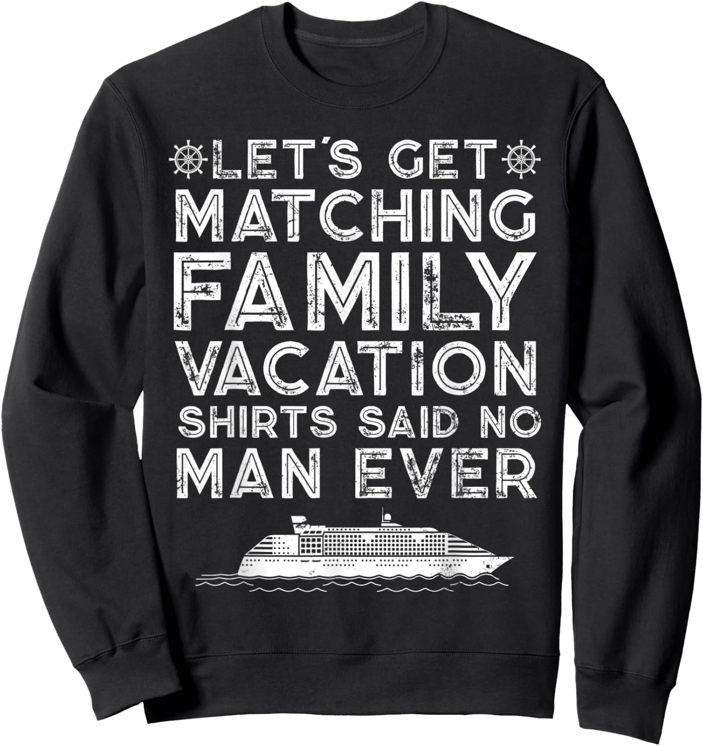 Lets Get Matching Family Vacation Said No Man Ever Satirical Sweatshirt - Sweatshirt | Black