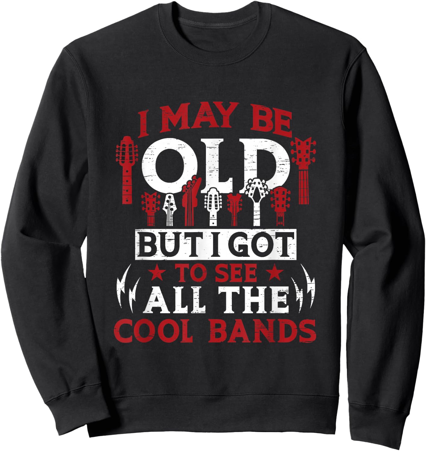 I May Be Old But I Got To See All The Cool Bands Sweatshirt - Sweatshirt | Black
