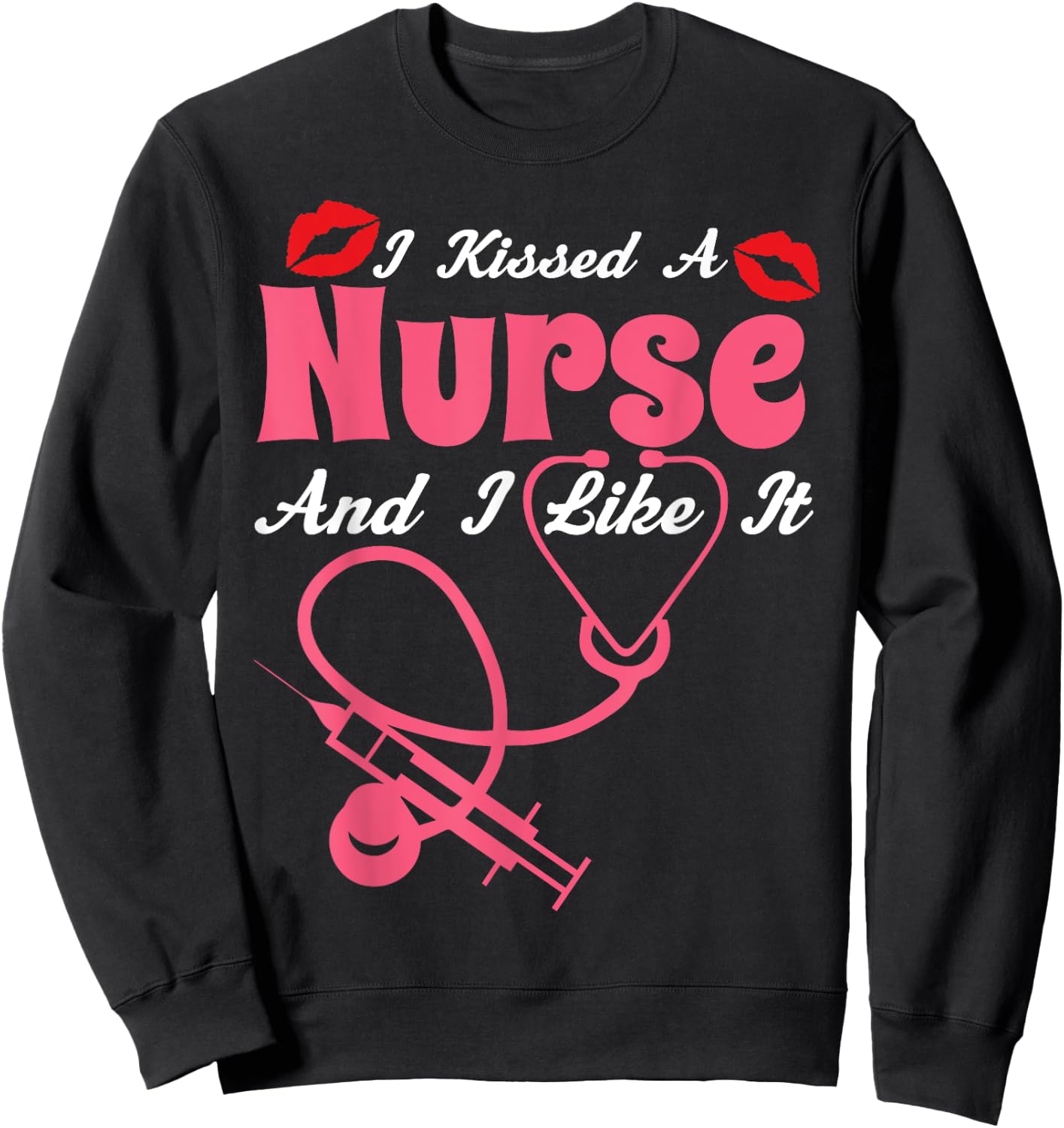 I Kissed A Nurse And I Like It Funny Nursing Nurses Sweatshirt - Sweatshirt | Black