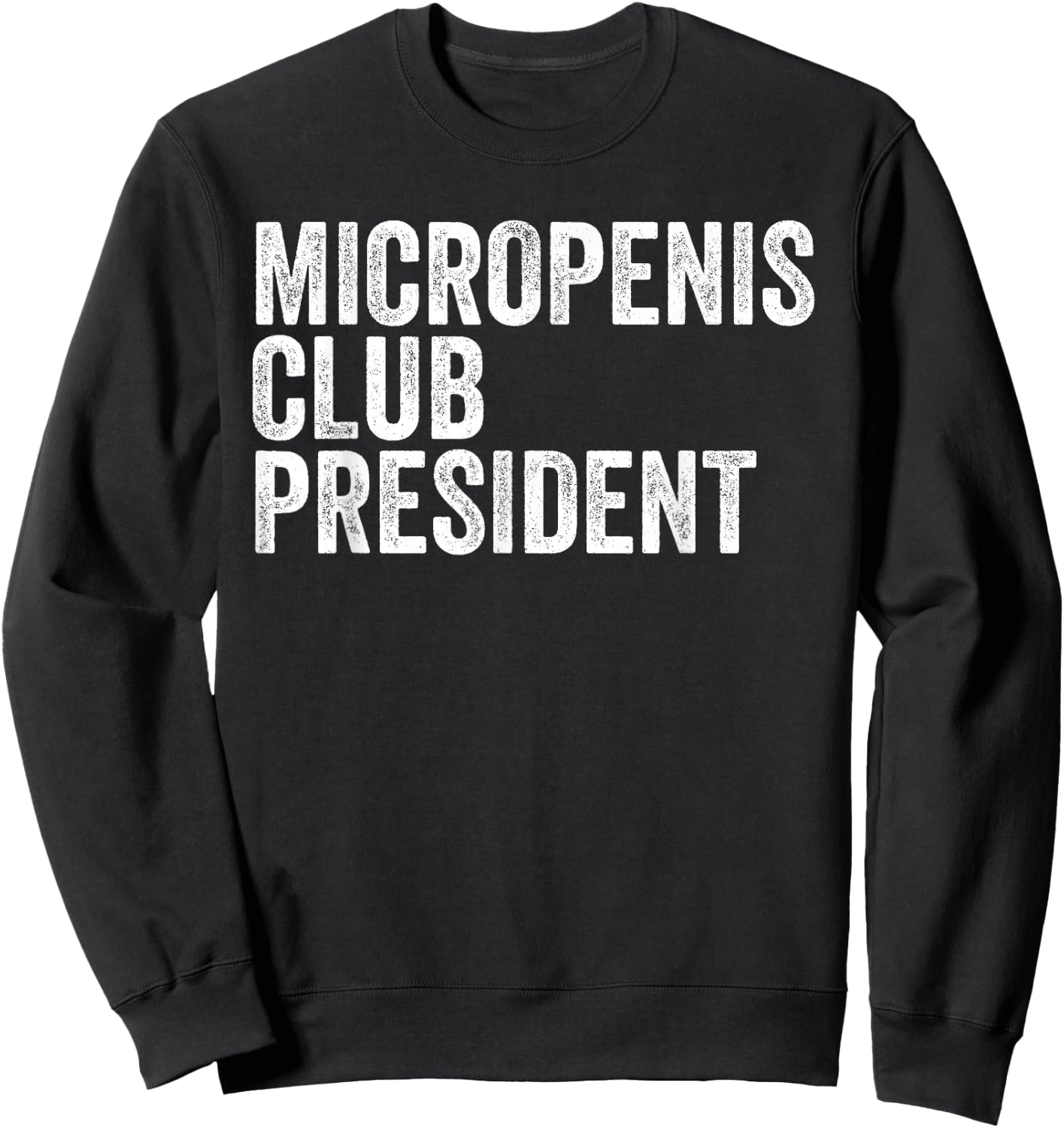 Micropenis Club President Funny Meme Sarcastic Stupid Cringe Sweatshirt - Sweatshirt | Black