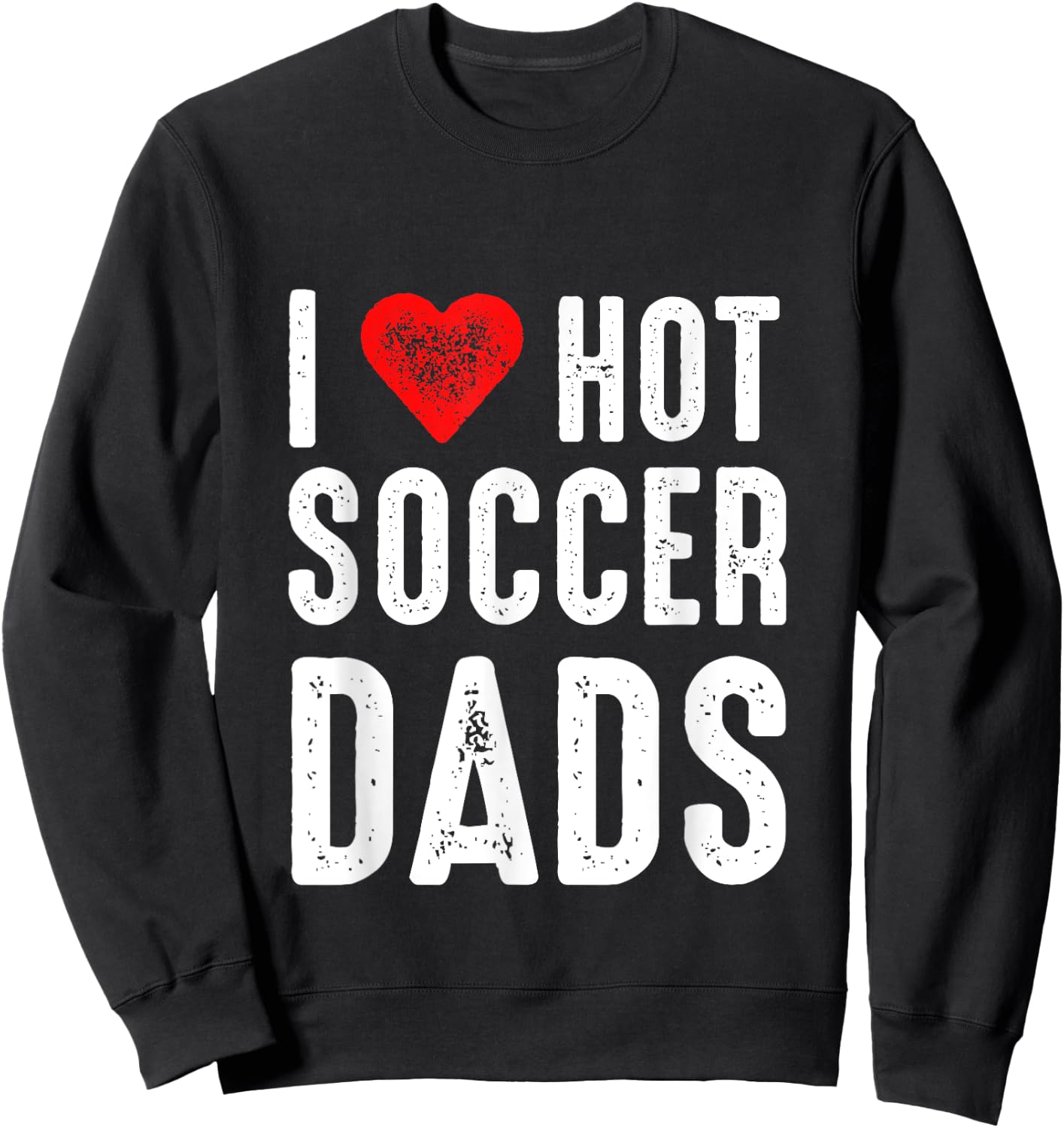 I Love Hot Soccer Dads Sweatshirt - Sweatshirt | Black