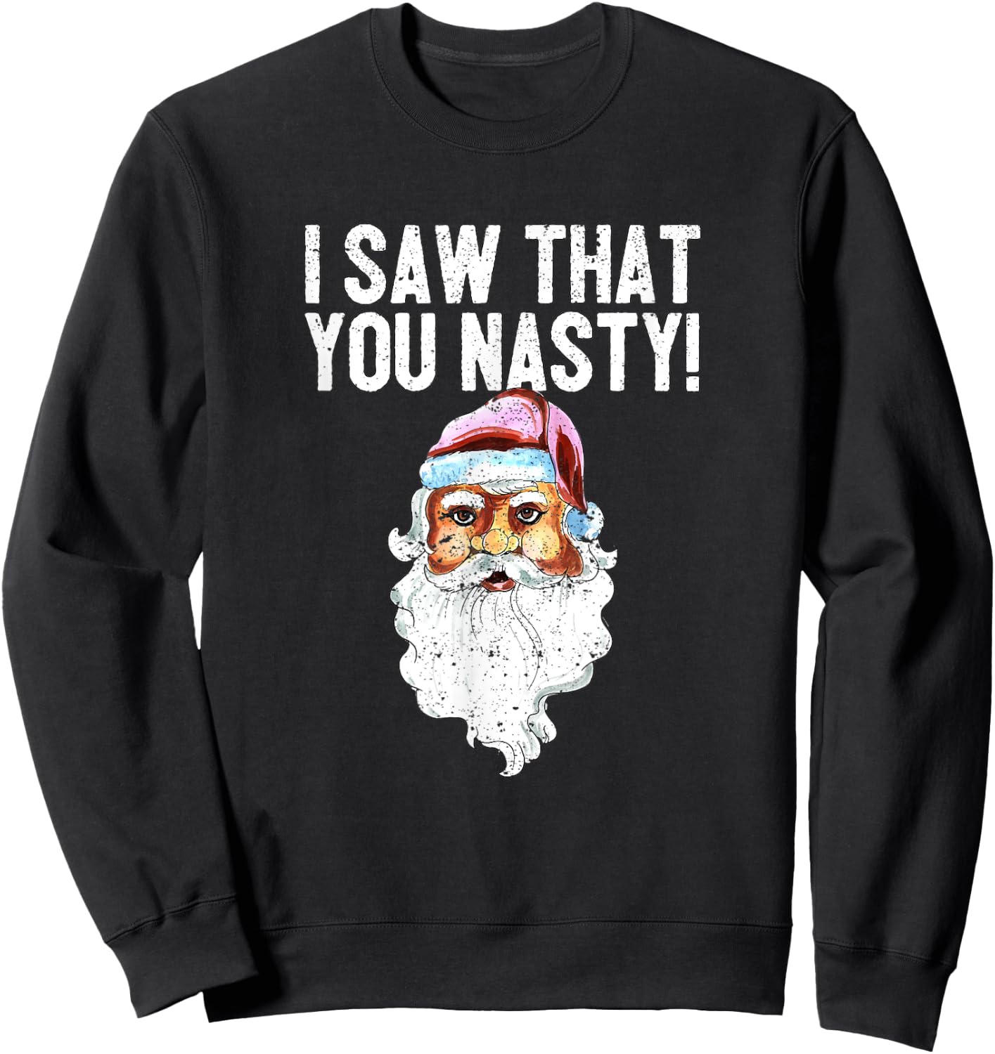 I Saw That You Nasty Funny Christmas Holiday Santa Claus Sweatshirt - Sweatshirt | Black
