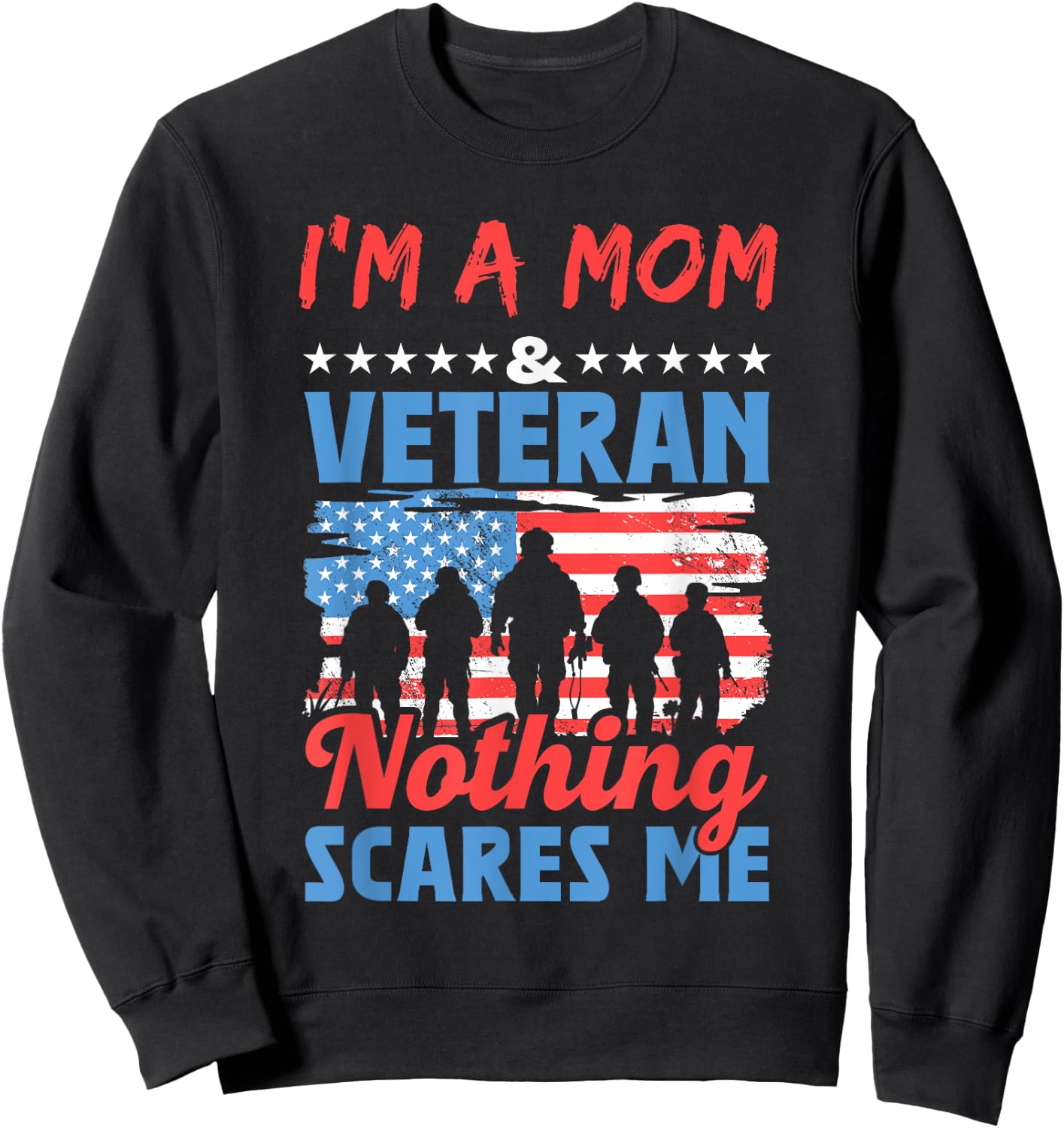 I'm A Mom Veteran Nothing Scares Me American Usa Veterans Sweatshirt - Sweatshirt | Black