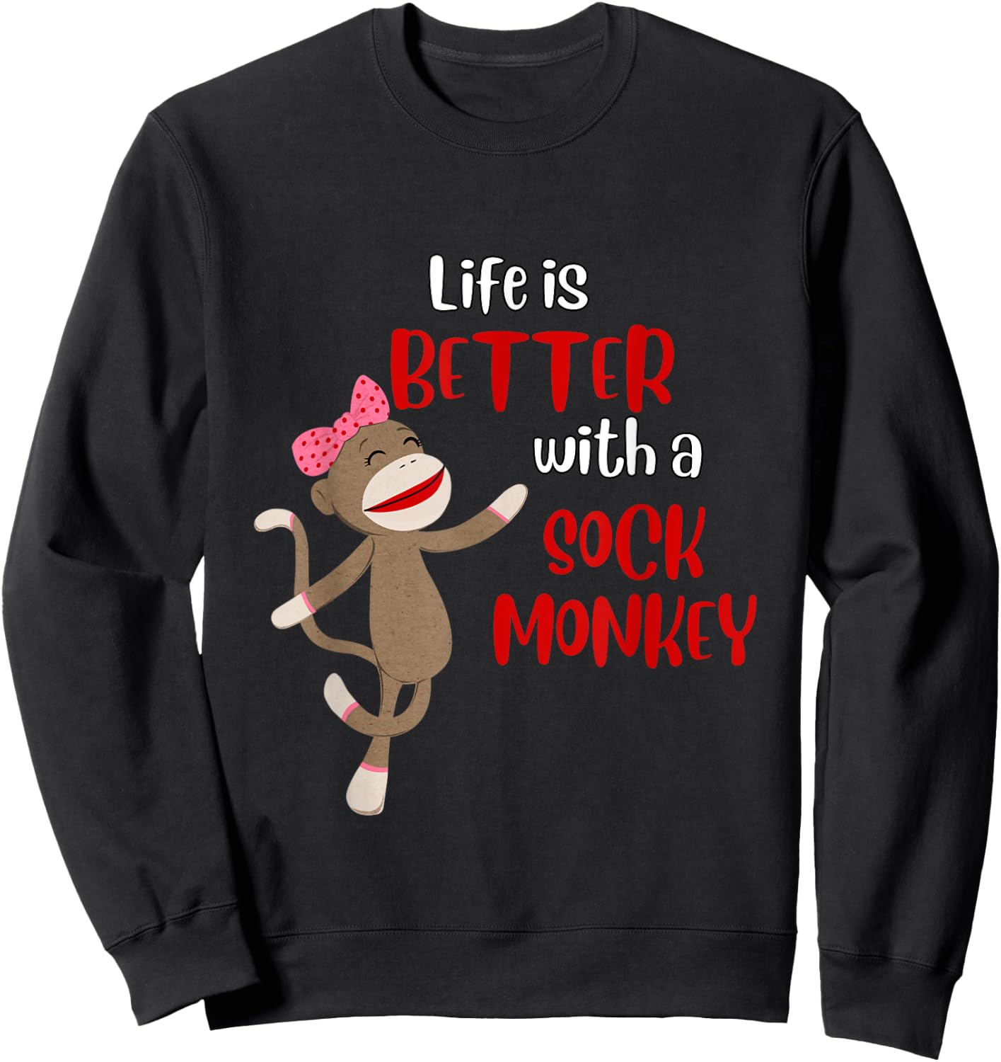 Life Is Better With A Sock Monkey - Sock Monkey Gift Sweatshirt - Sweatshirt | Black