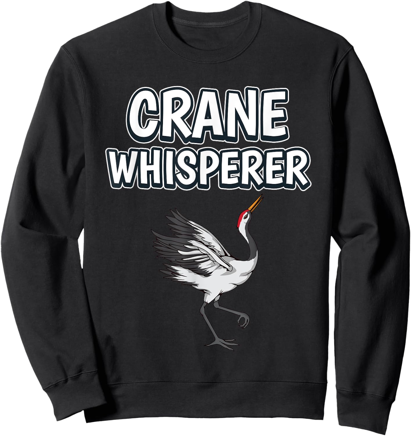 Crane Whisperer Funny Bird Quote Cranes Sweatshirt - Sweatshirt | Black