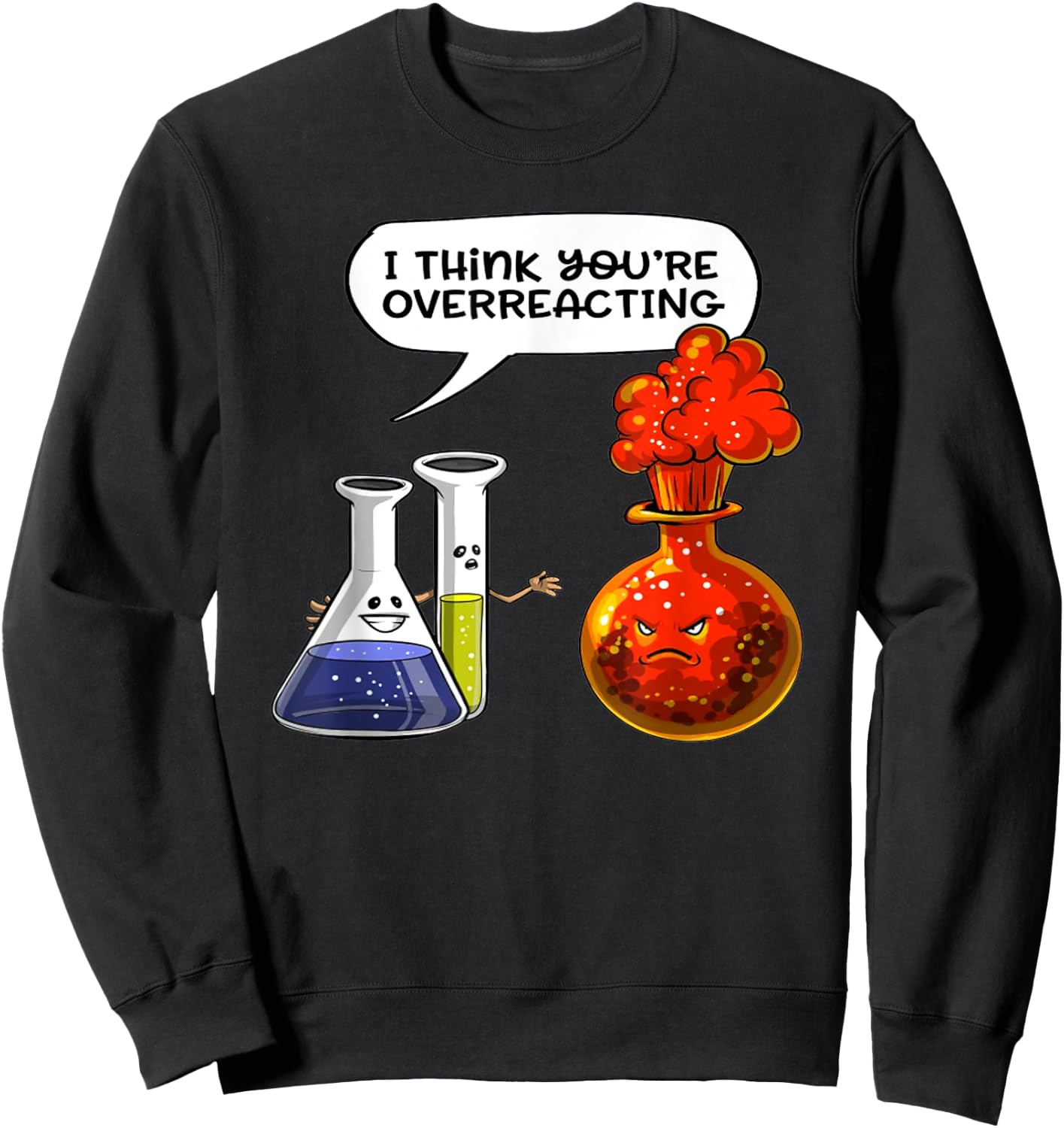 I Think You're Overreacting - Funny Nerd Chemistry Sweatshirt - Sweatshirt | Black