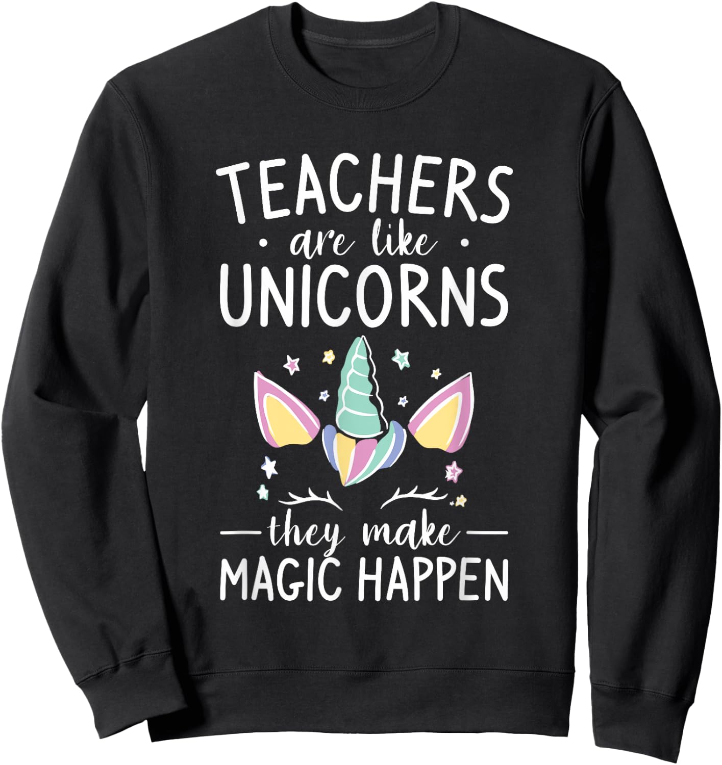 Teachers Are Like Unicorns They Make Magic Happen Women Sweatshirt - Sweatshirt | Black