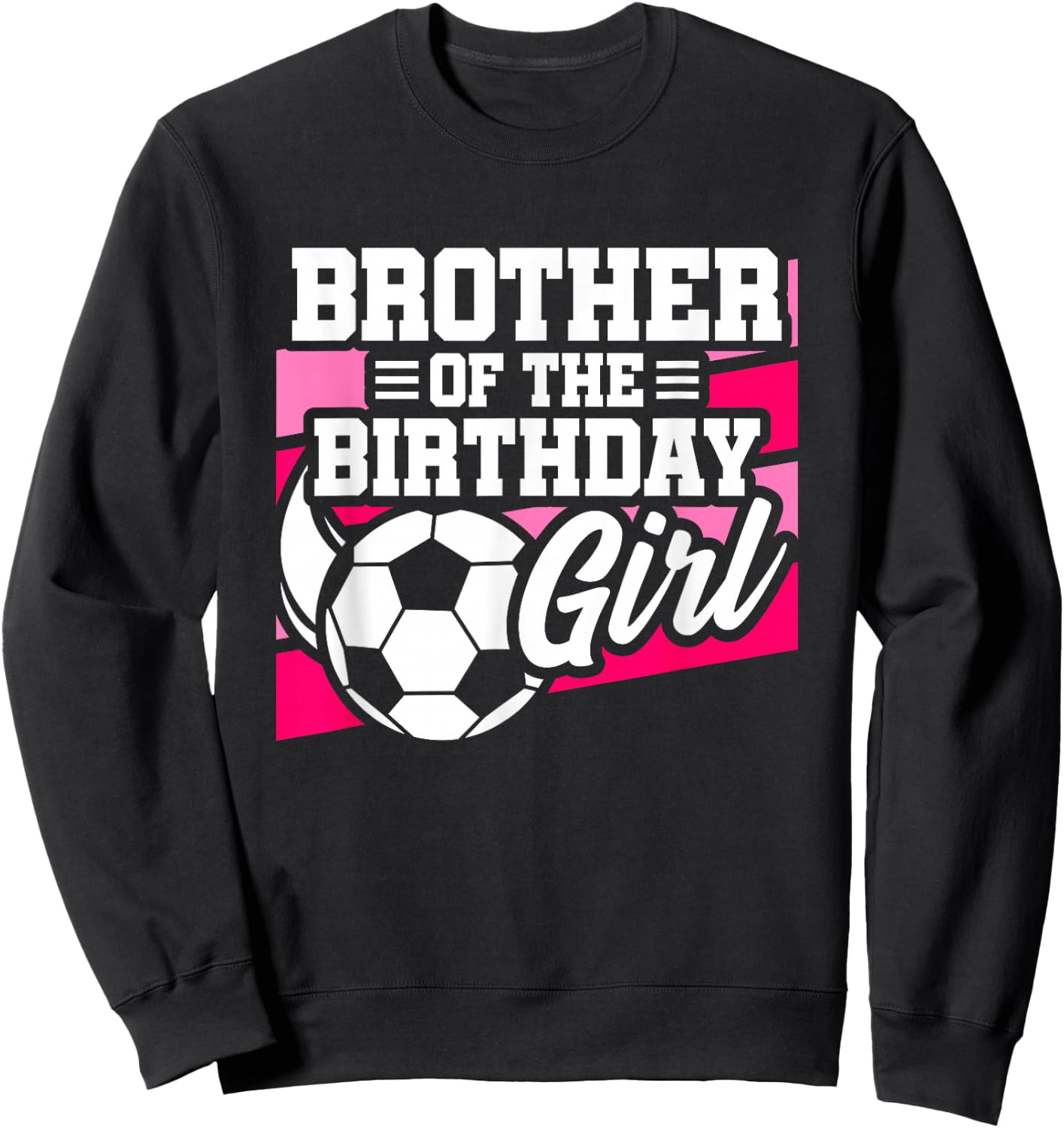 Soccer Birthday - Birthday Brother - Girls Soccer Birthday Sweatshirt - Sweatshirt | Black