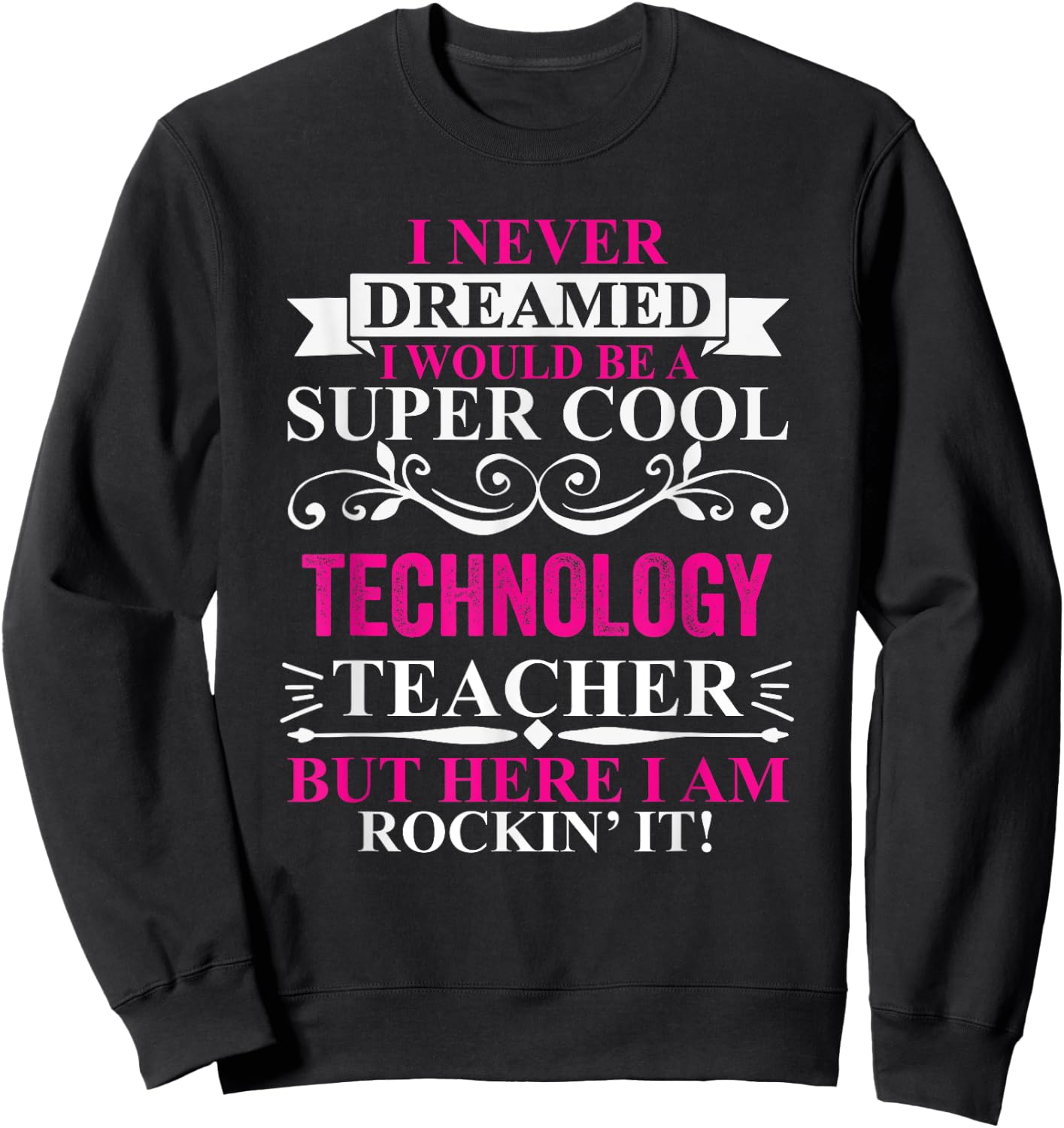 I Never Dreamed I'd Be A Cool Technology Teacher Sweatshirt - Sweatshirt | Black