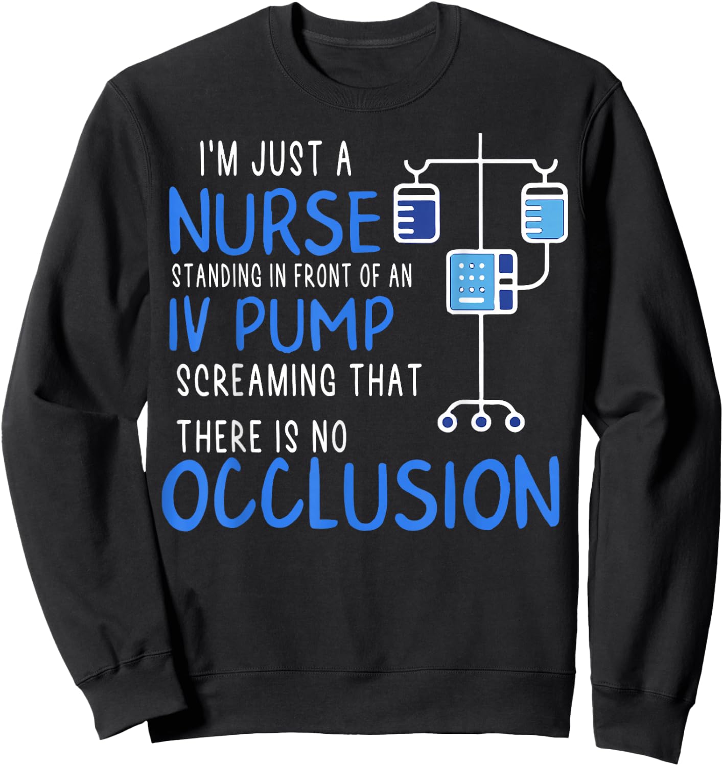 I'm Just A Nurse Standing In Front Of An Iv Pump Screaming Sweatshirt - Sweatshirt | Black