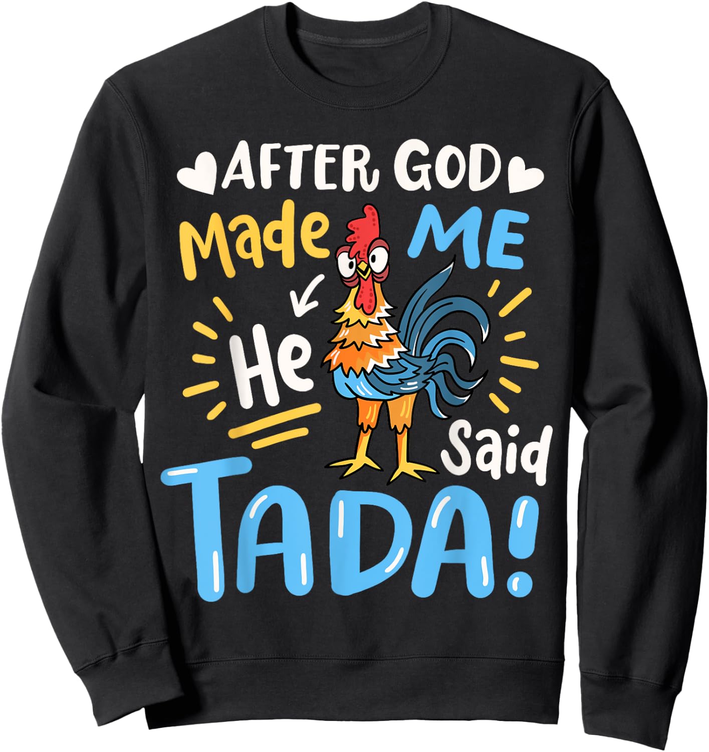 After God made Me He Said Ta Da Funny Chicken Sweatshirt - Sweatshirt | Black