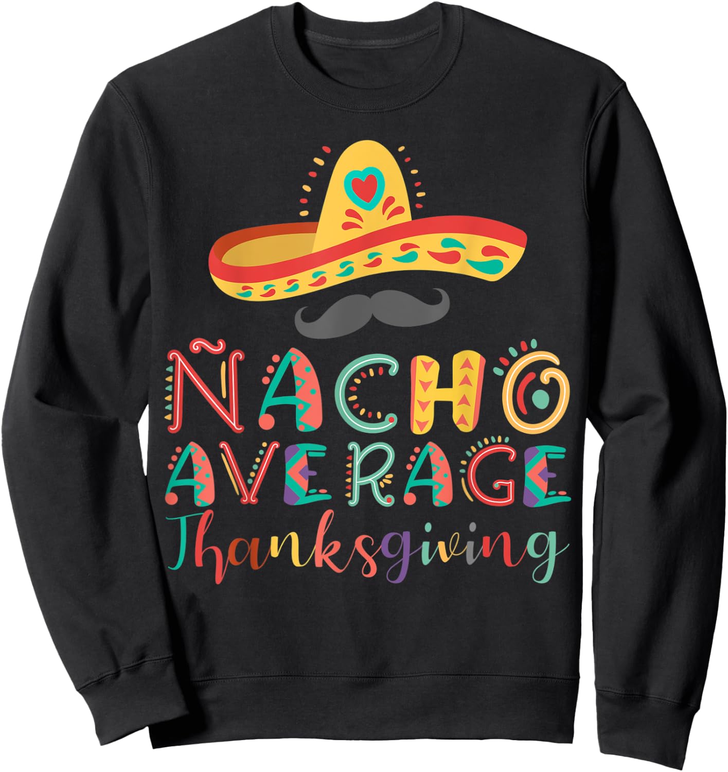 Nacho Average Thanksgiving Cinco De Mayo Sweatshirt - Sweatshirt | Black