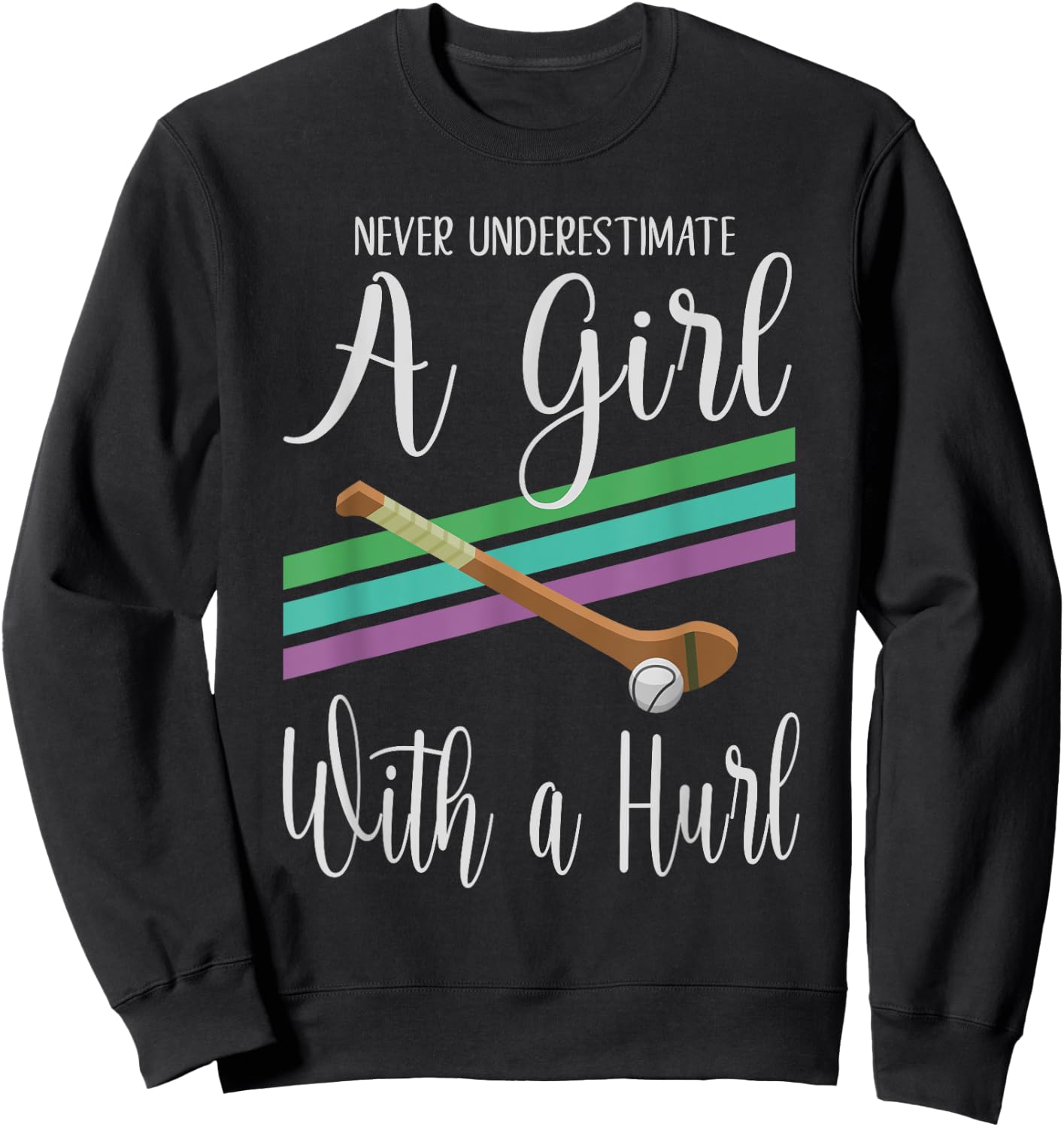 Camogie Never Underestimate A Girl With A Hurl Sweatshirt - Sweatshirt | Black