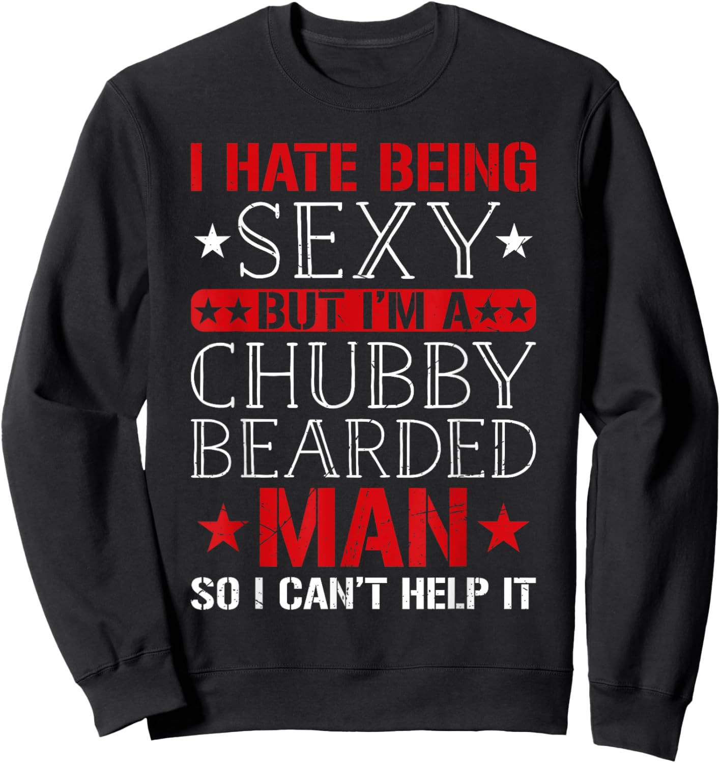 I Hate Being Sexy But I'm A Chubby Bearded Man Can't Help It Sweatshirt - Sweatshirt | Black