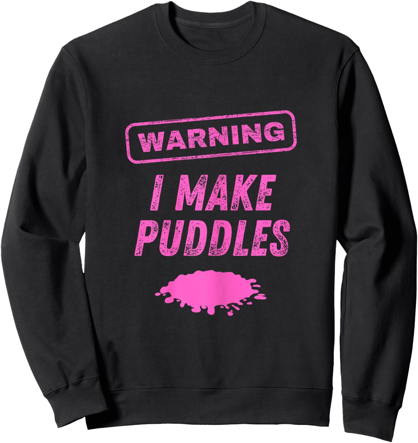 Warning I Make Puddles Funny Sex Joke Dirty Humor Sweatshirt - Sweatshirt | Black