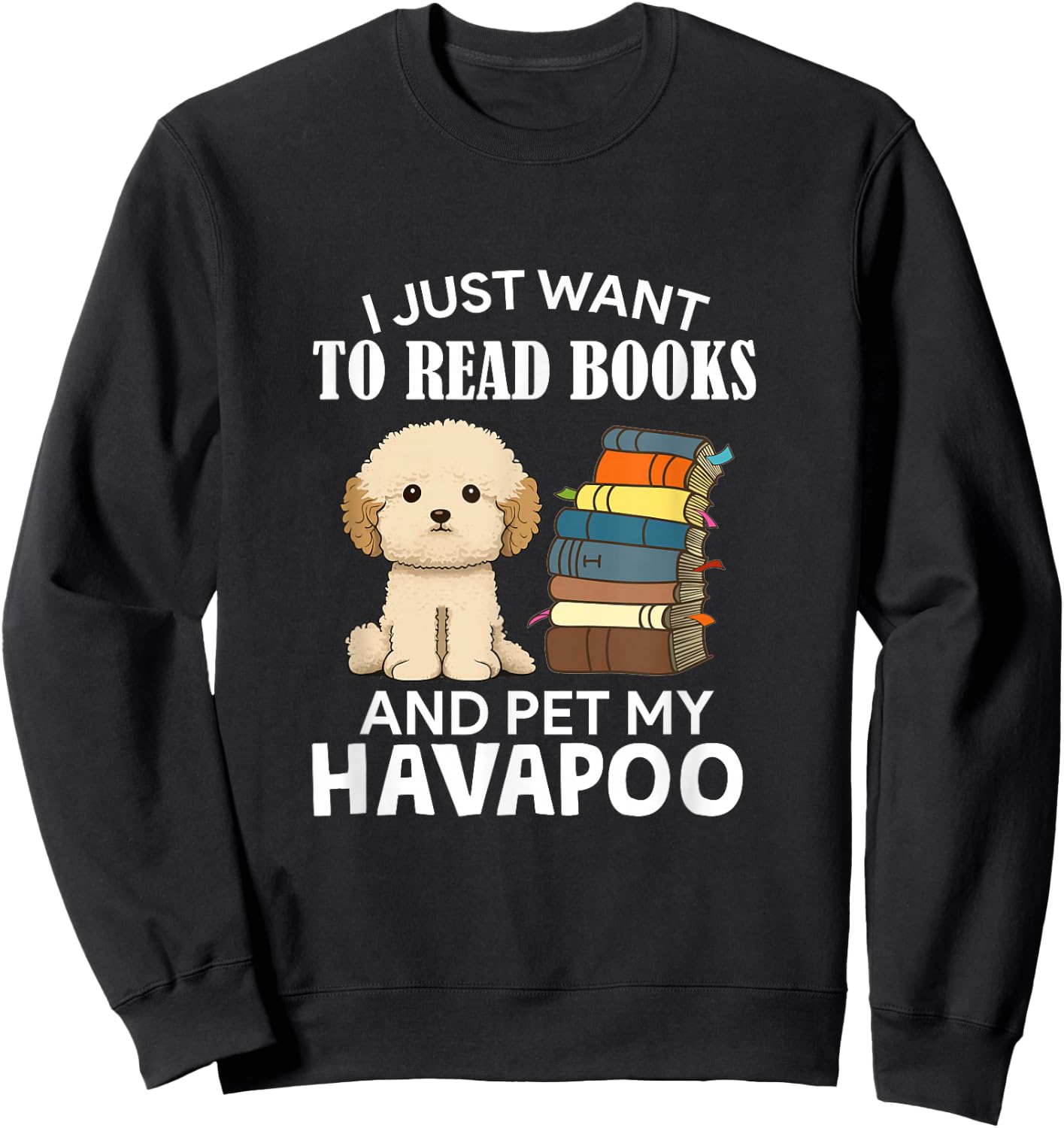 I Just Want To Read Books And Pet My Havapoo Dog Lover Owner Women Kids Sweatshirt - Sweatshirt | Black