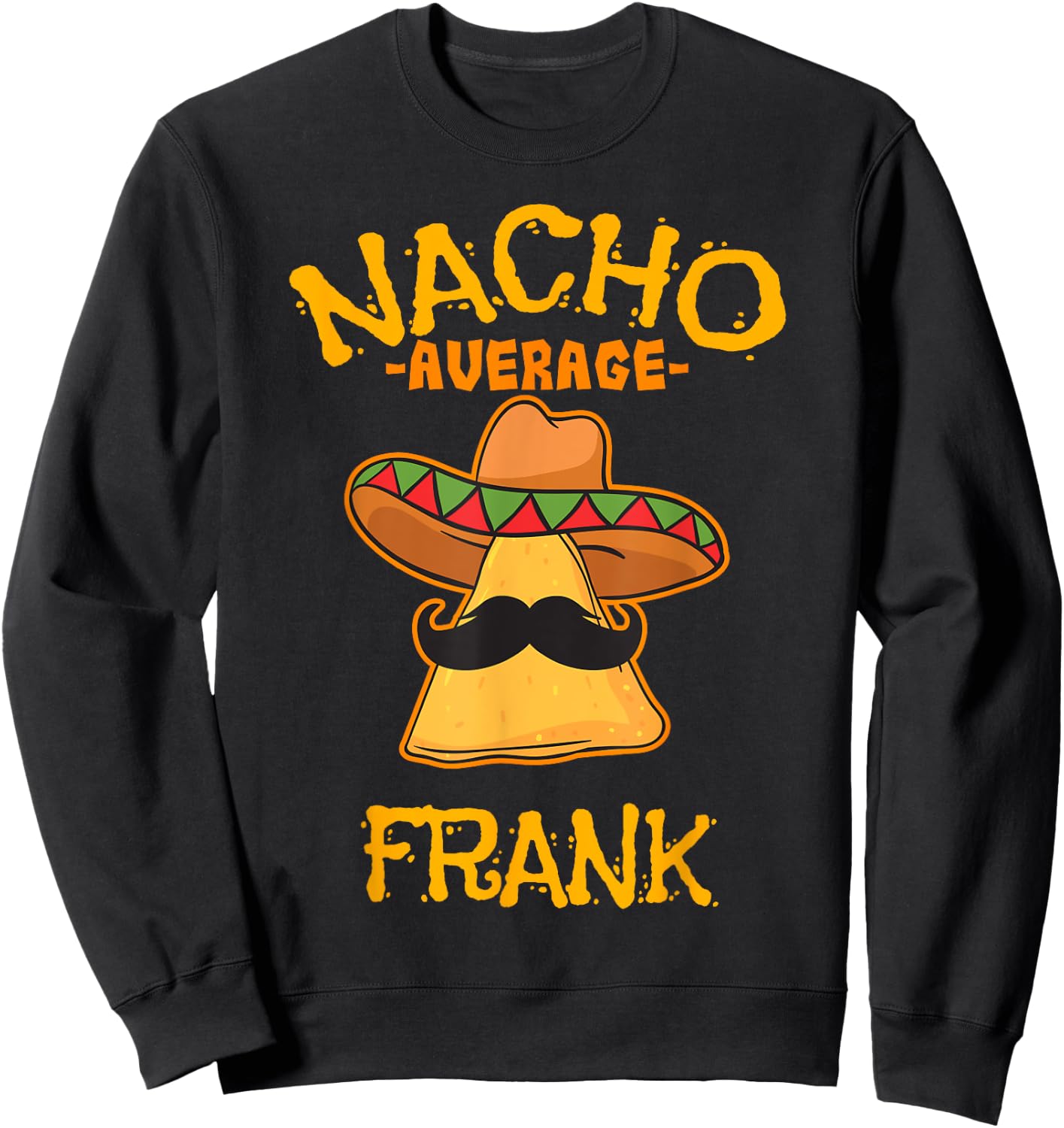 Nacho Average Frank Personalized Name Funny Taco Sweatshirt - Sweatshirt | Black