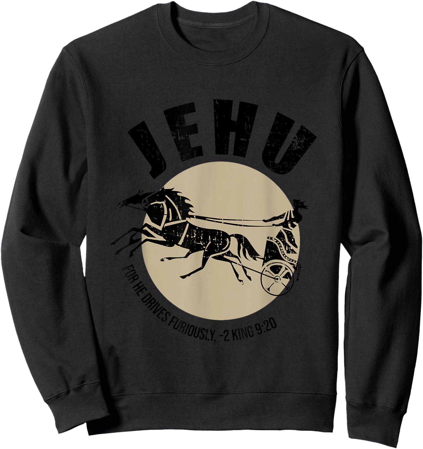 Jehu For He Drives Furiously 2 King 9:20 Quote Sweatshirt - Sweatshirt | Black