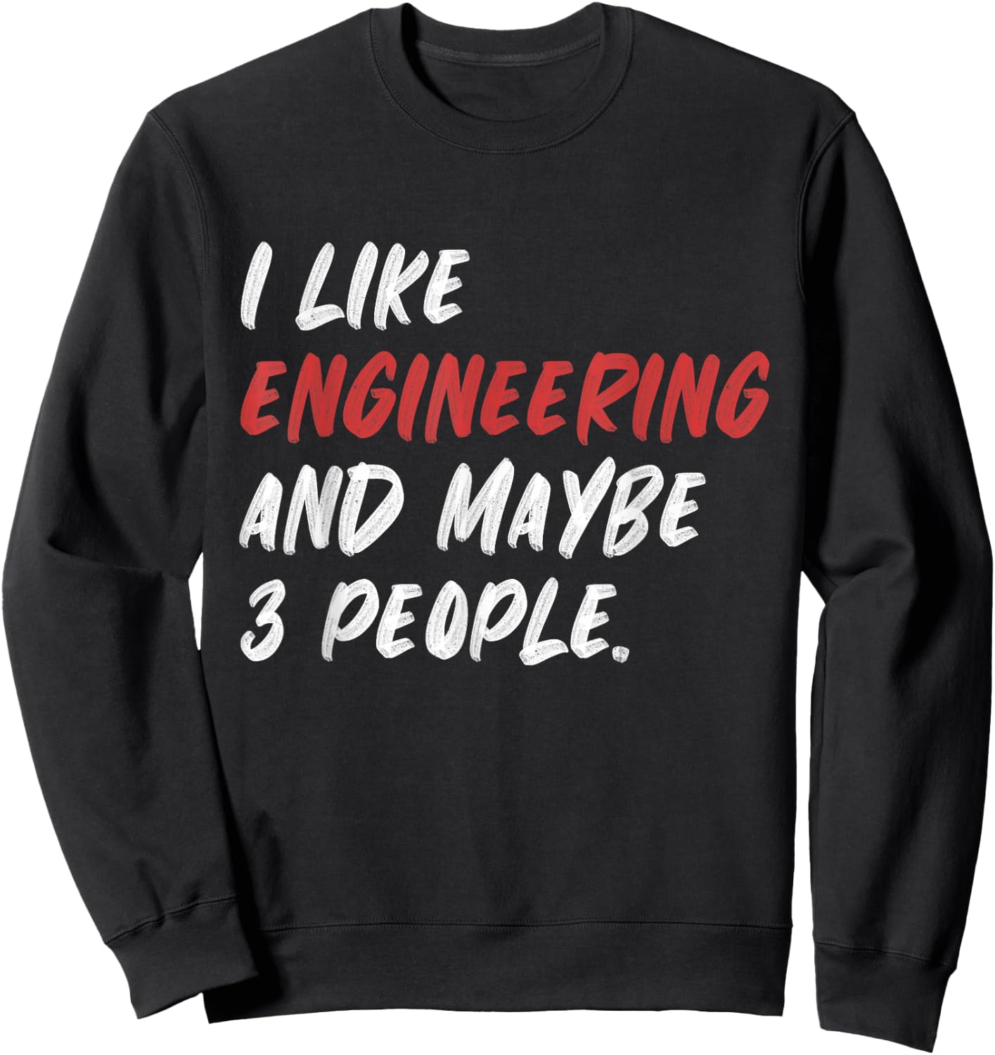 I Like Engineering And Maybe 3 People Funny Engineer Sweatshirt - Sweatshirt | Black