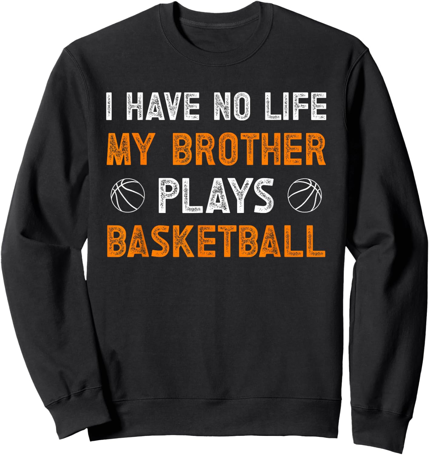 My Brother Plays Basketball Sister Of A Basketball Player Sweatshirt - Sweatshirt | Black