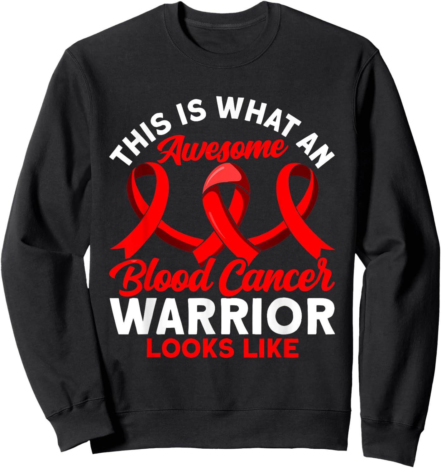 This is what an awesome Blood Cancer Warrior Awareness Sweatshirt - Sweatshirt | Black