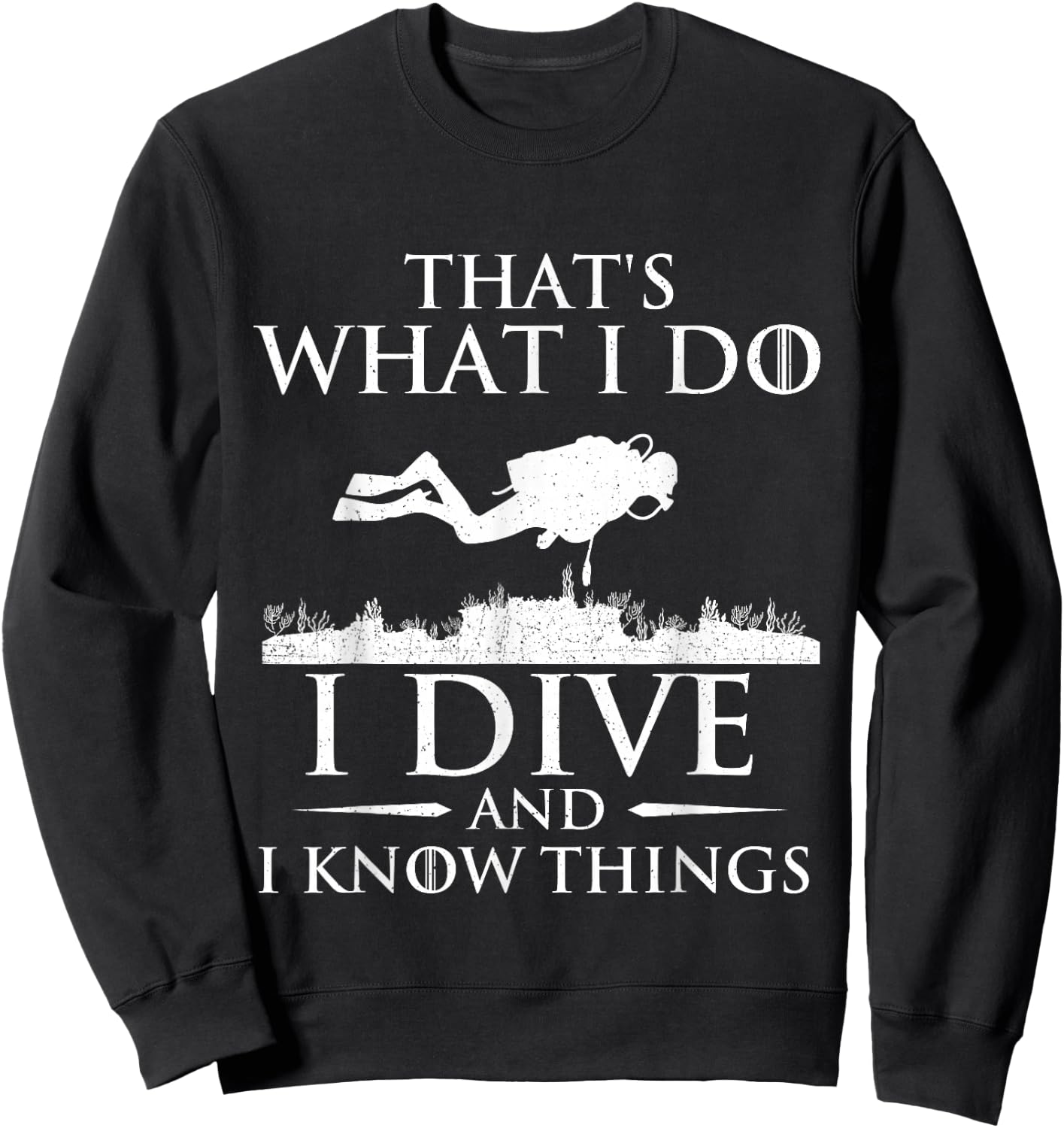 I Do I Dive and I Know Things - Scuba Diving Scuba Diver Sweatshirt - Sweatshirt | Black
