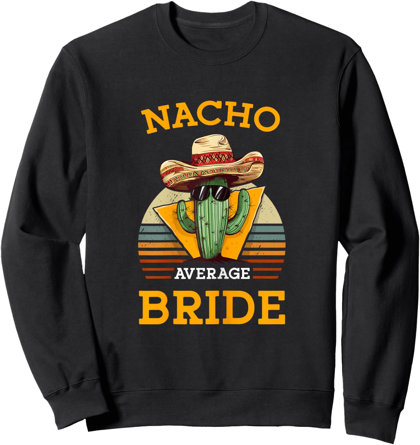 Nacho Average Bride Funny Wedding Joke Vintage Future Wife Sweatshirt - Sweatshirt | Black