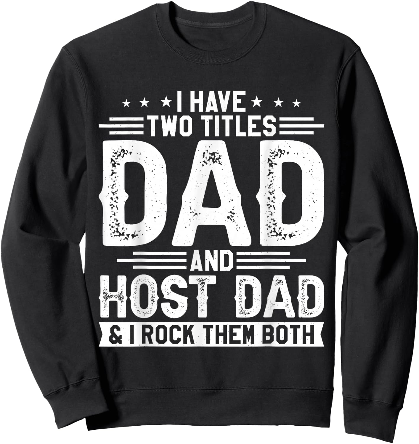 I Have Two Titles Dad And Host Dad And I Rock Them Both Sweatshirt - Sweatshirt | Black