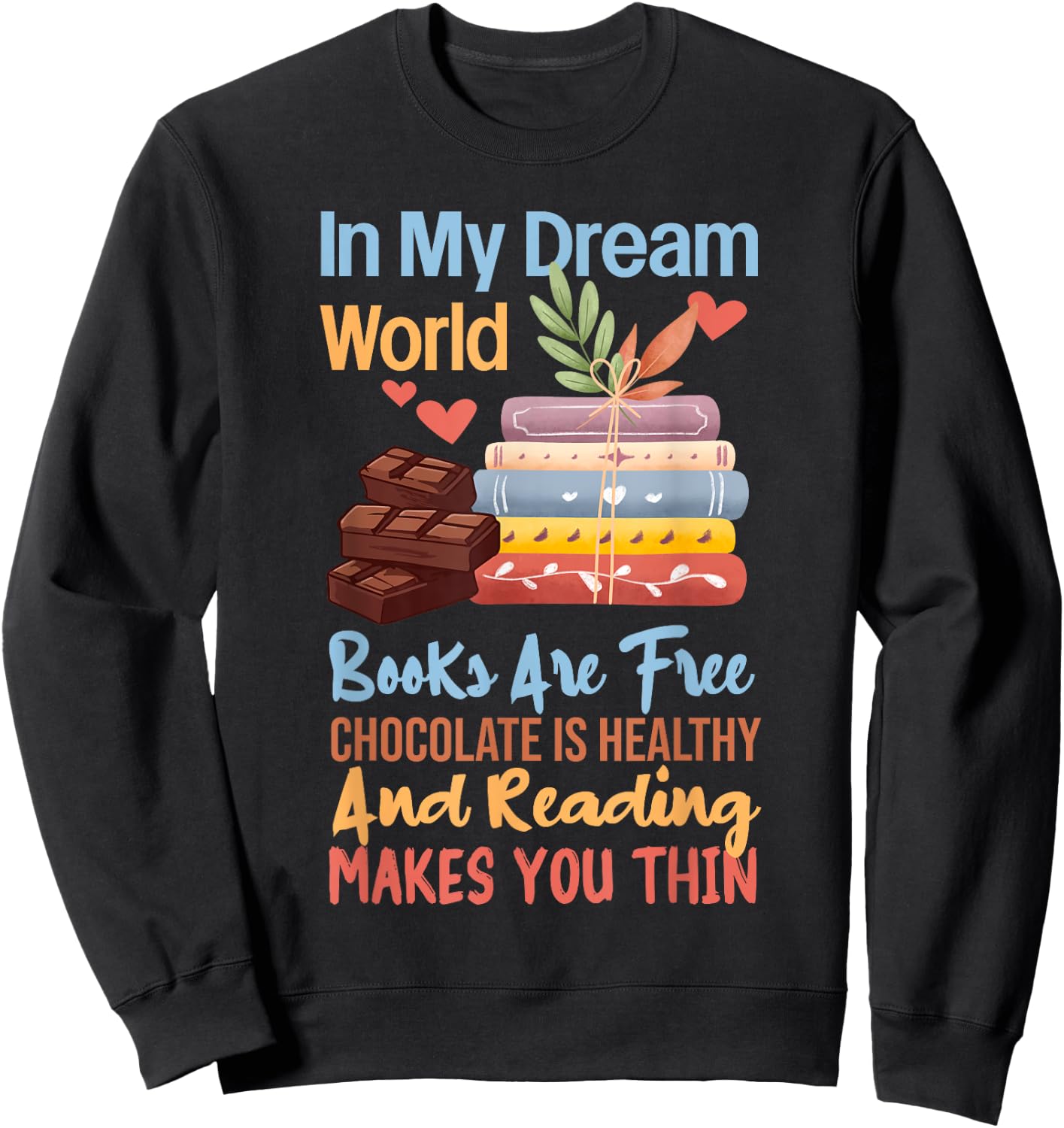 In My Dream World Books Free Chocolate Healthy Reading Funny Sweatshirt - Sweatshirt | Black