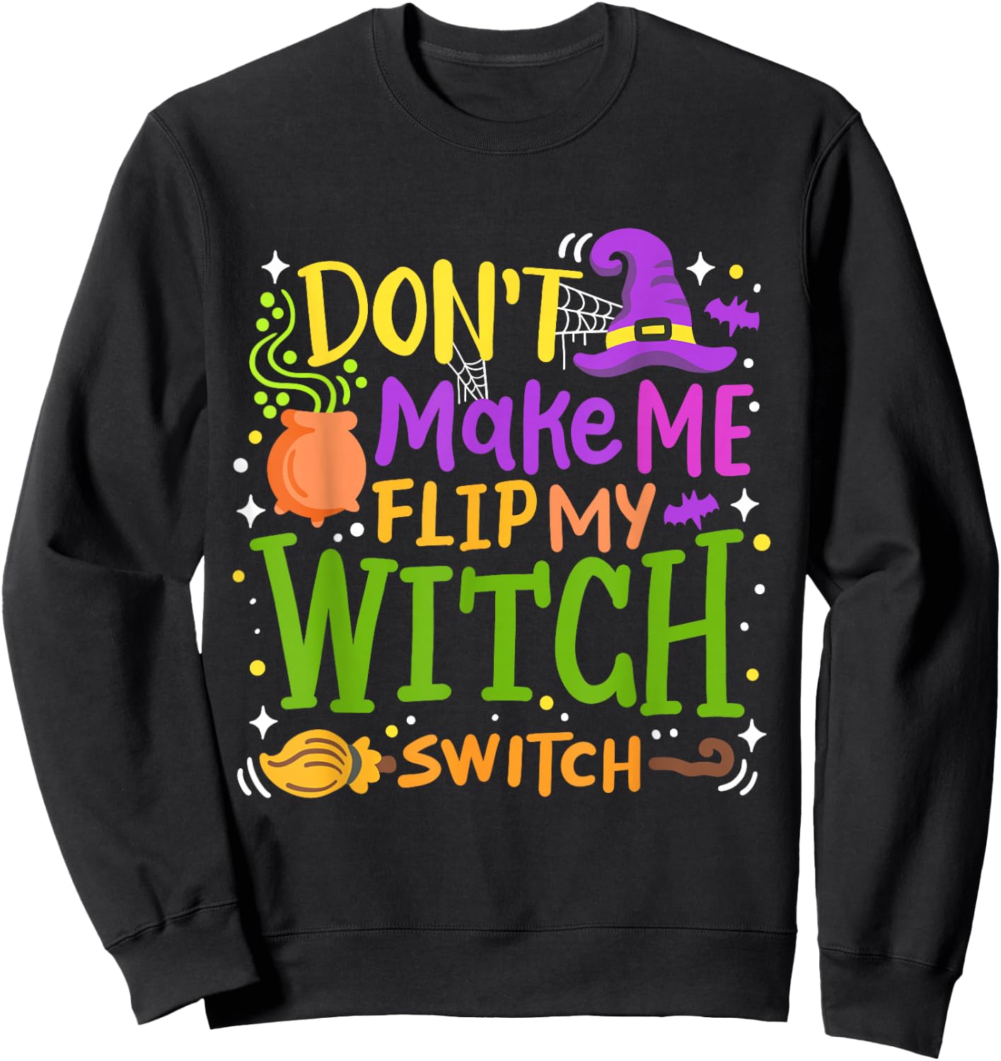 Don't Make Me Flip My Witch Switch Funny Halloween Pumpkin Sweatshirt - Sweatshirt | Black
