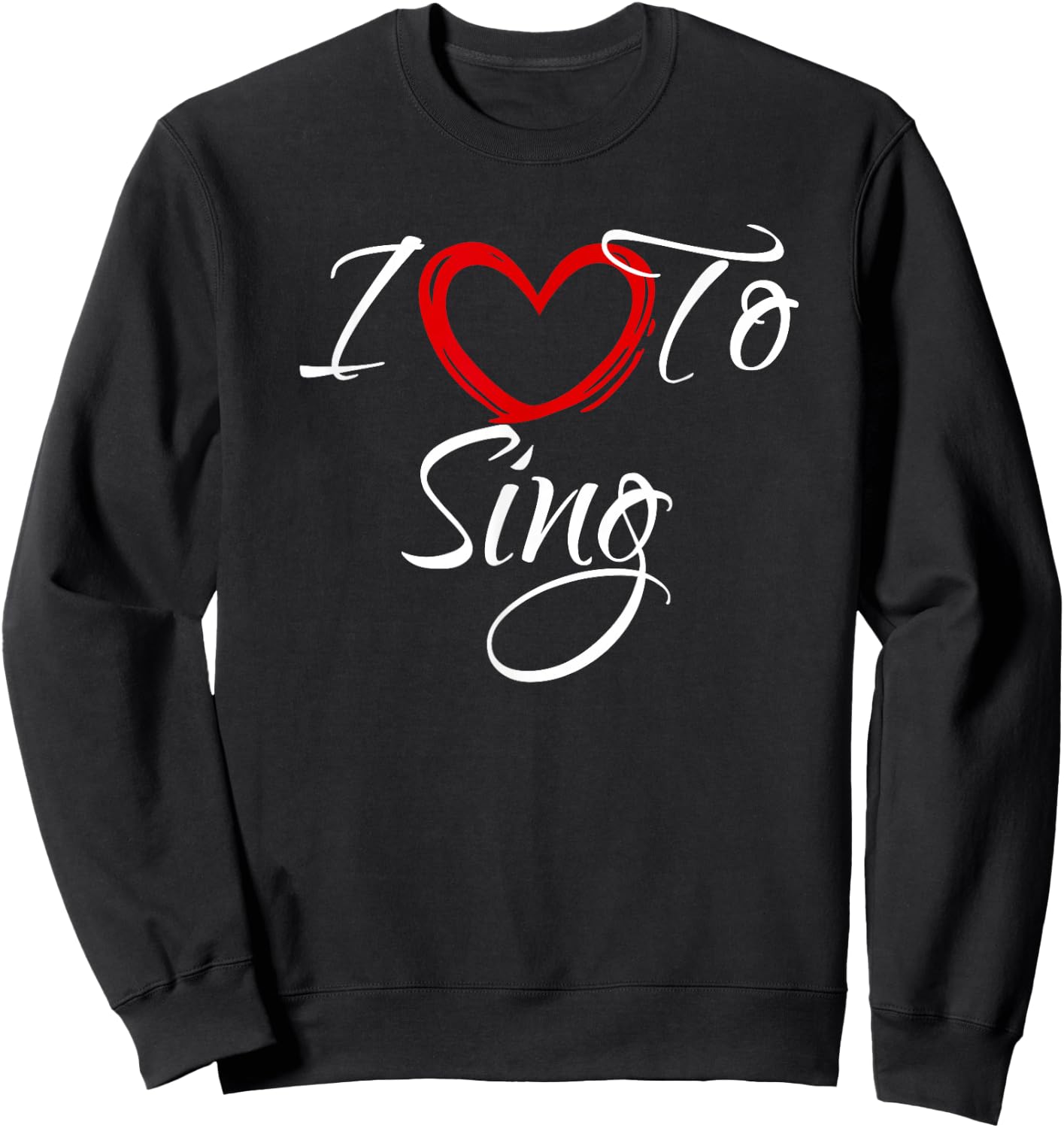 I Love To Sing, I Love To Sing Sweatshirt - Sweatshirt | Black