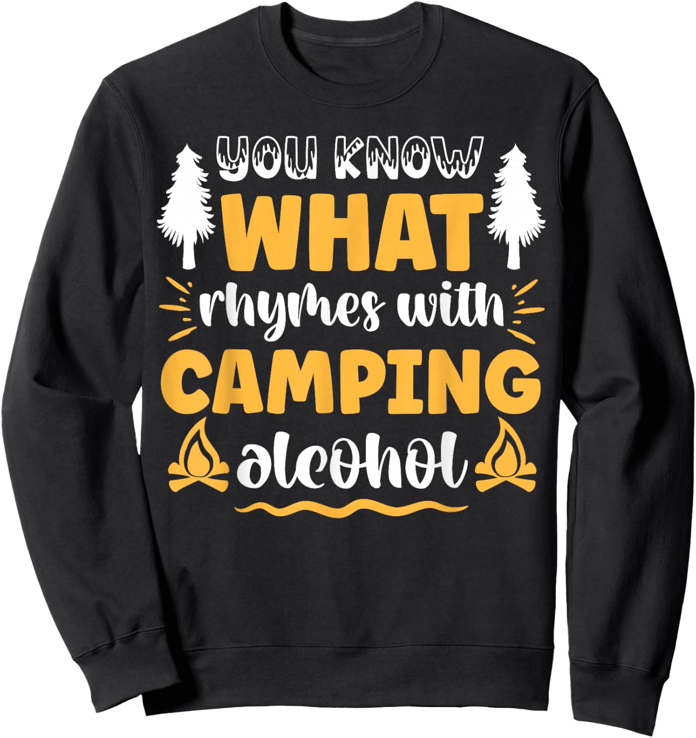 You Know What Rhymes With Camping Alcohol Sweatshirt - Sweatshirt | Black