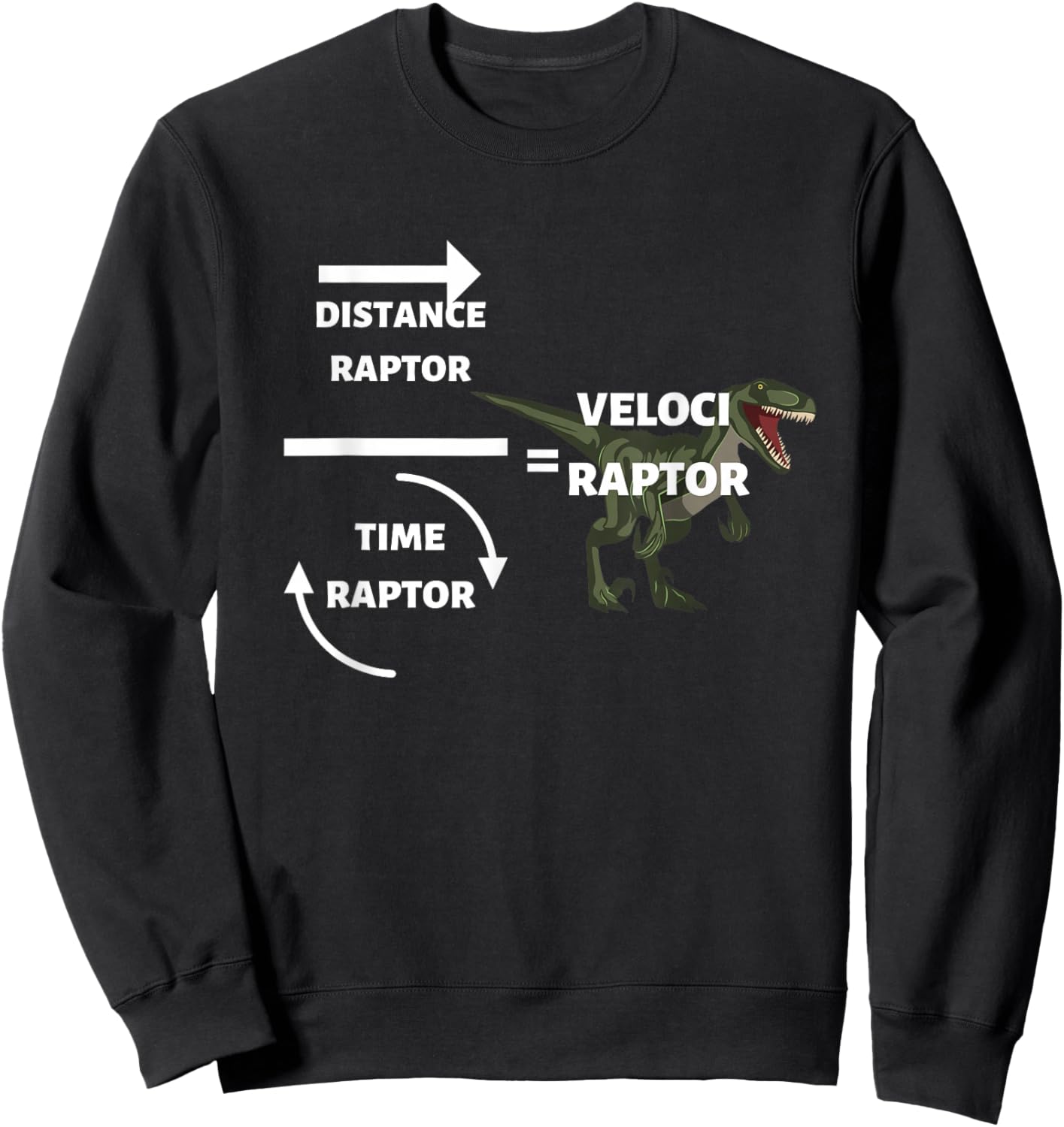 Distance Raptor Time Raptor Veloci Raptor Funny Physics Sweatshirt - Sweatshirt | Black