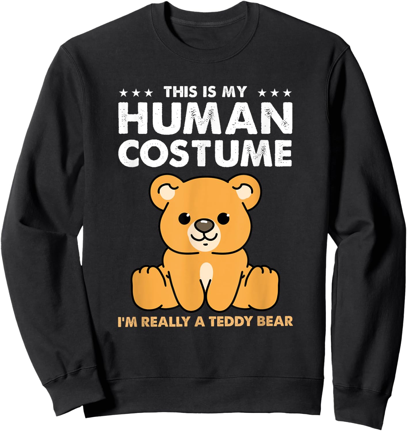 This Is My Human Costume Im Really A Teddy Bear Sweatshirt - Sweatshirt | Black
