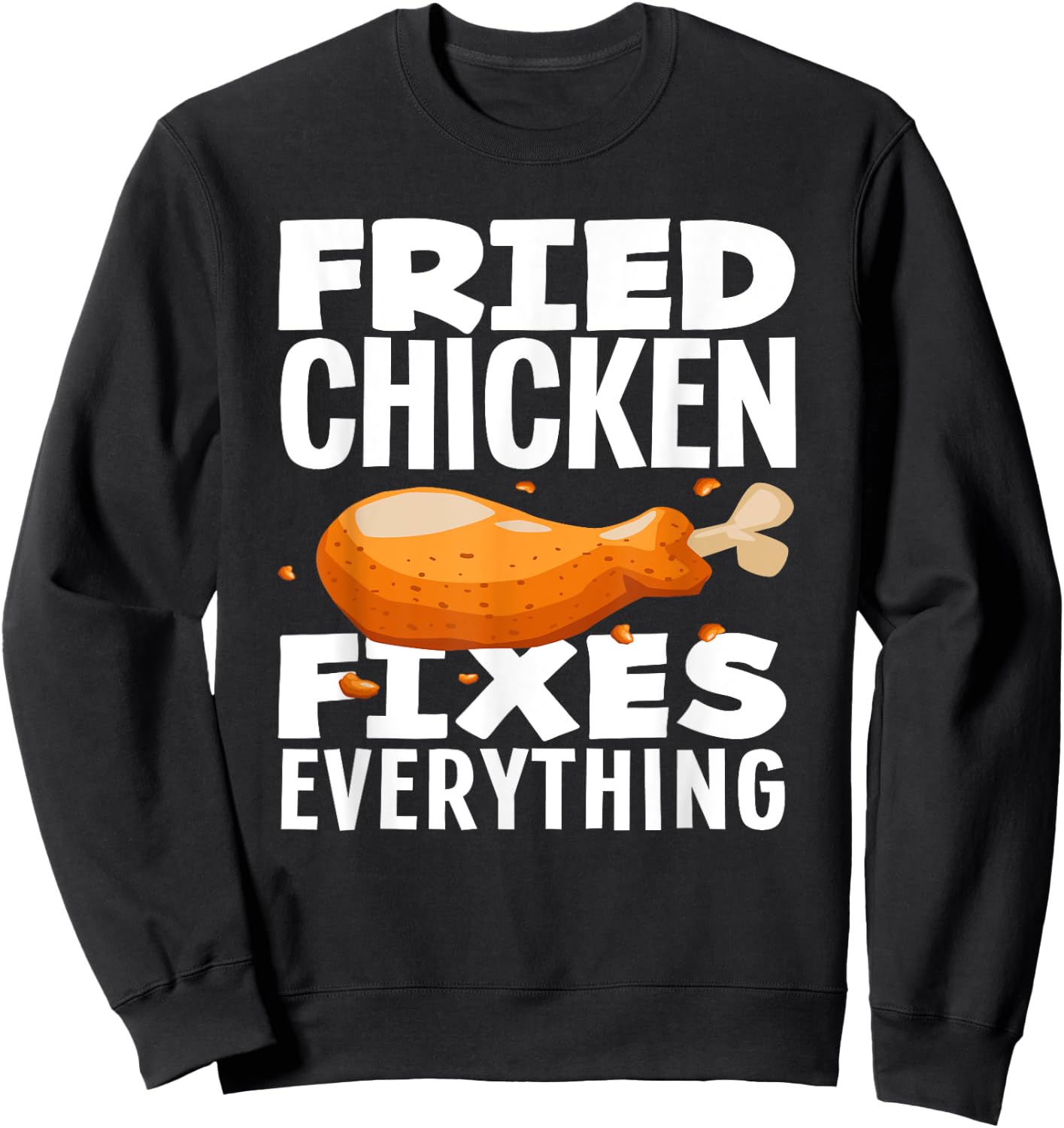 Fried Chicken Fixes Everything Funny Fried Chicken Lover Sweatshirt - Sweatshirt | Black