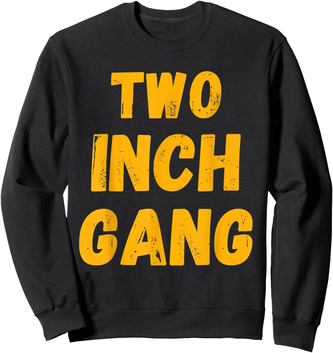Two Inch Gang Funny Adult Humor Sweatshirt - Sweatshirt | Black