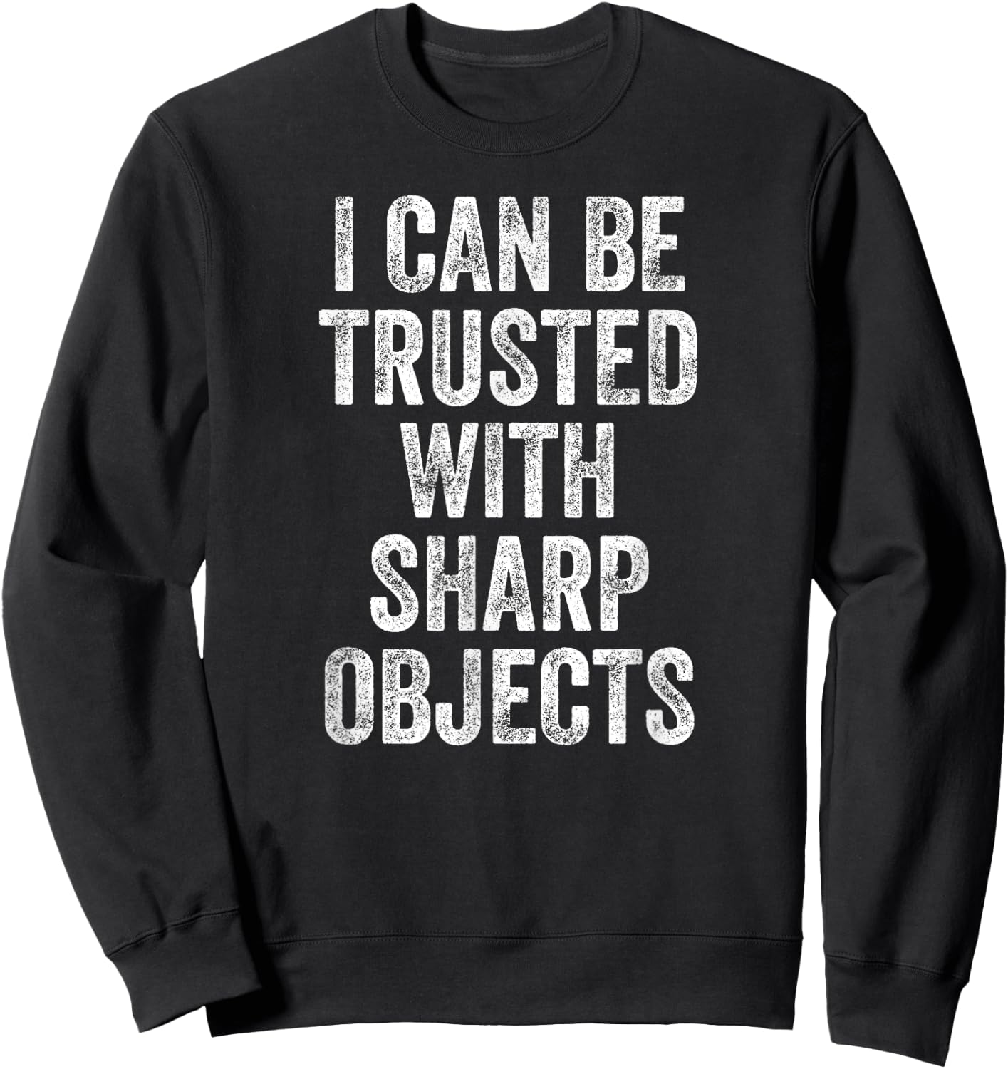 I Can Be Trusted With Sharp Objects Sweatshirt - Sweatshirt | Black