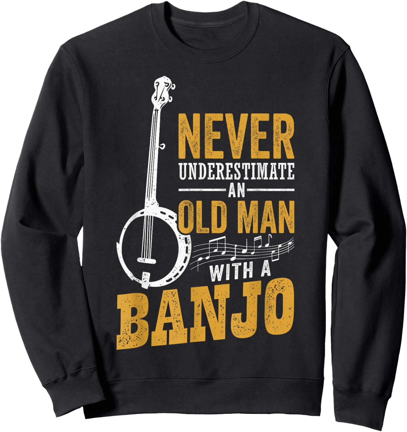 Never Underestimate An Old Man With A Banjo Funny Bluegrass Sweatshirt - Sweatshirt | Black
