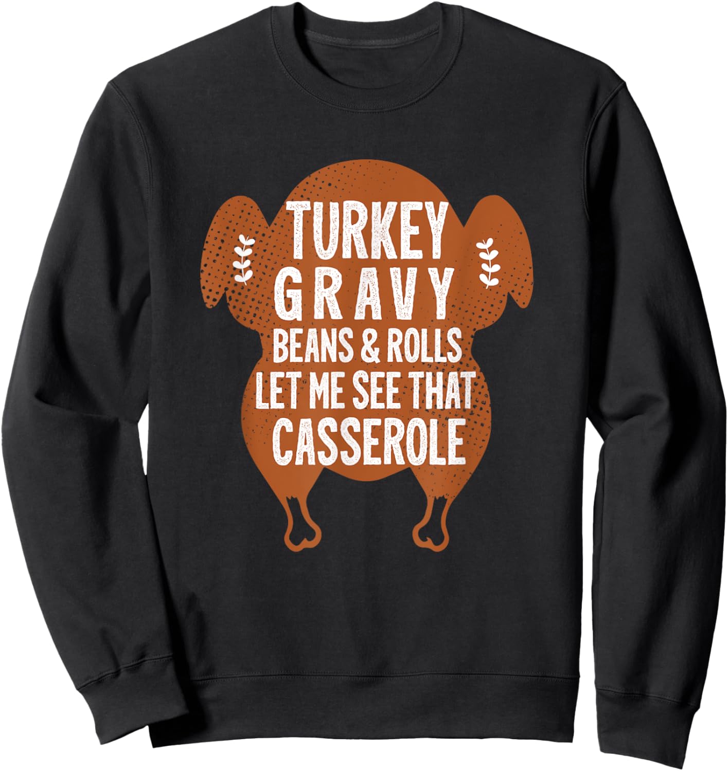 Turkey Gravy Beans And Rolls Let Me Casserole Thanksgiving Sweatshirt - Sweatshirt | Black