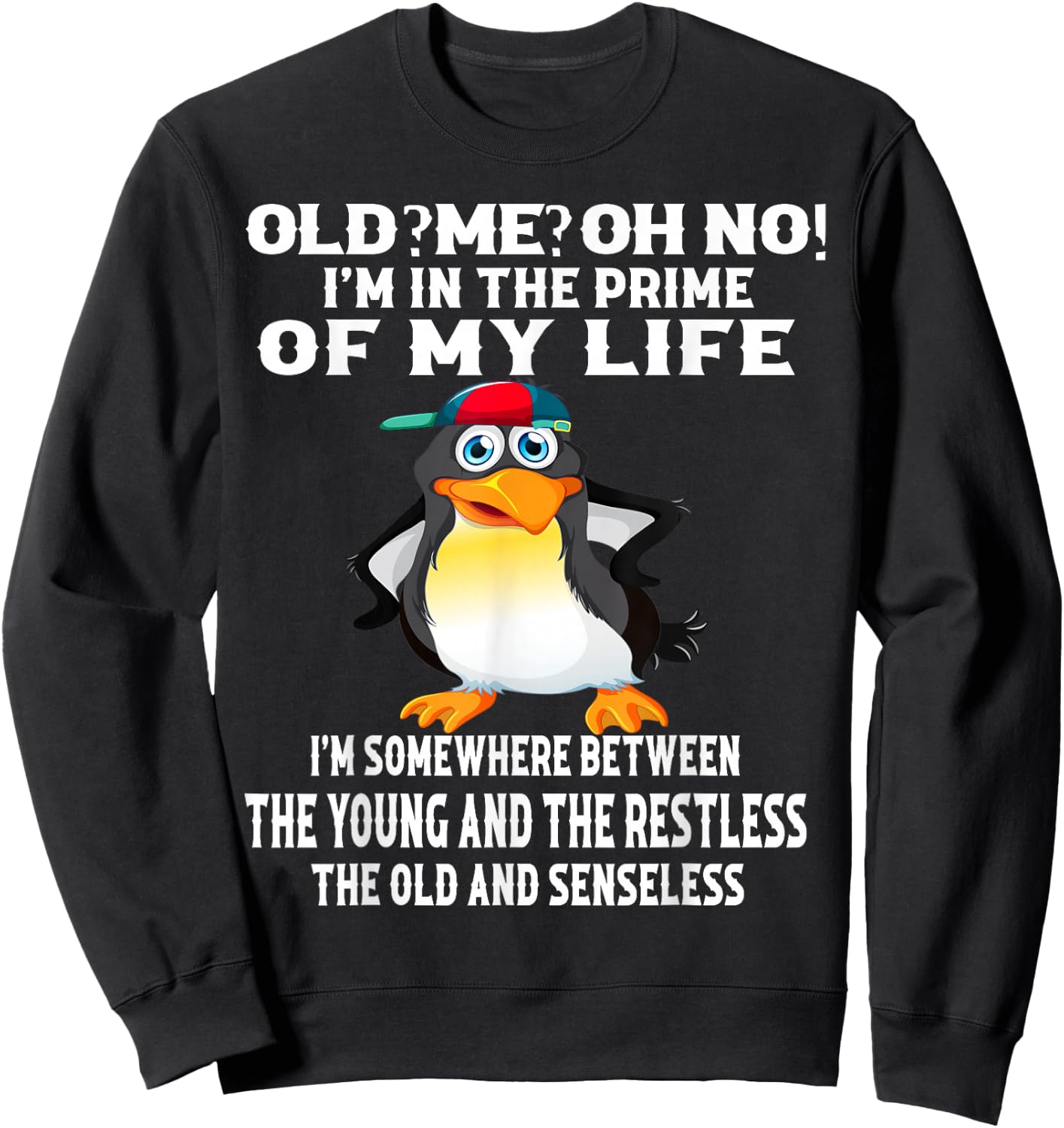 Old? Me? Oh No! I'm In The Prime Of My Life Sweatshirt - Sweatshirt | Black