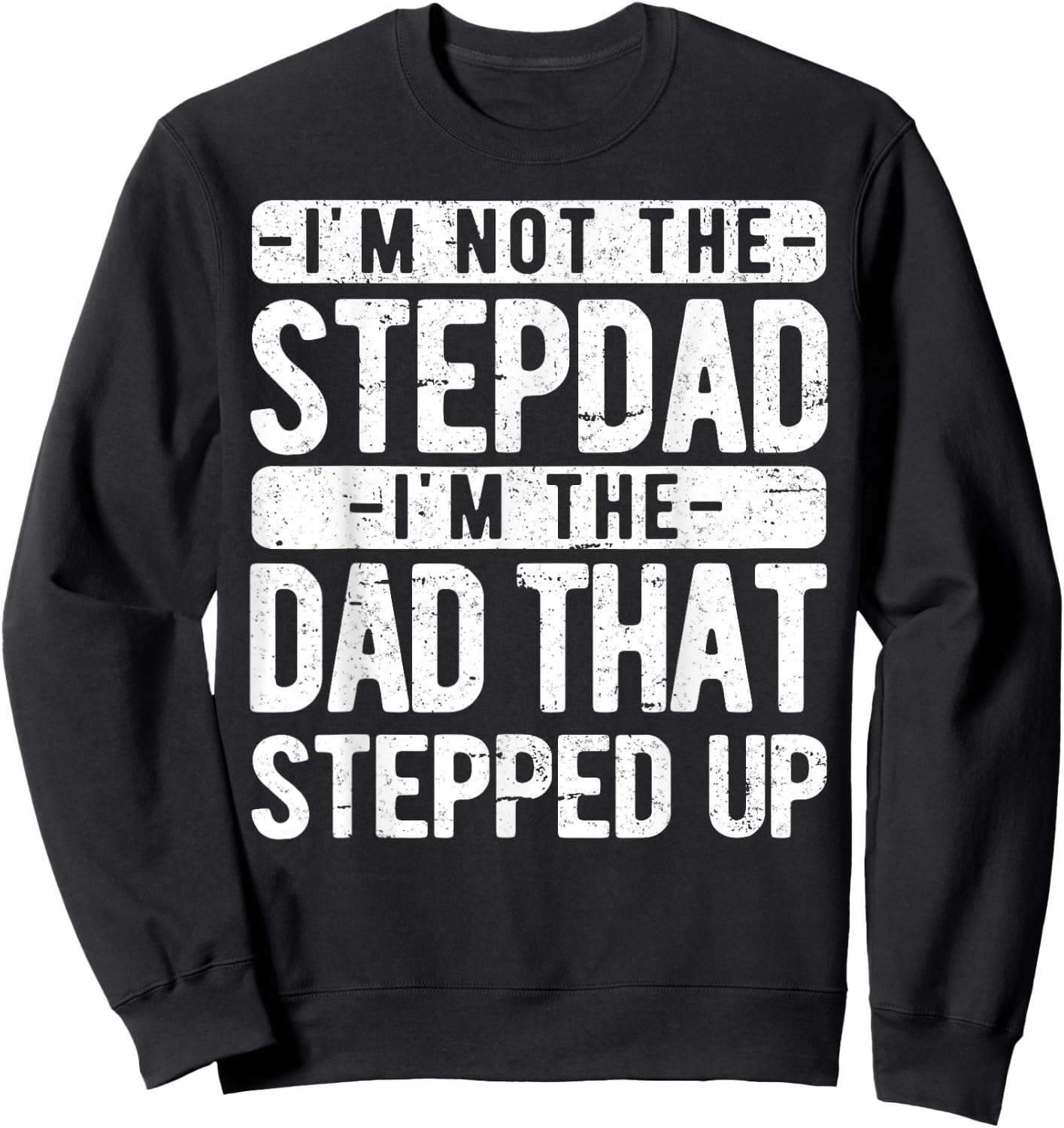 I’m not the Stepdad I’m The Dad That Stepped Up Step Dad Sweatshirt - Sweatshirt | Black