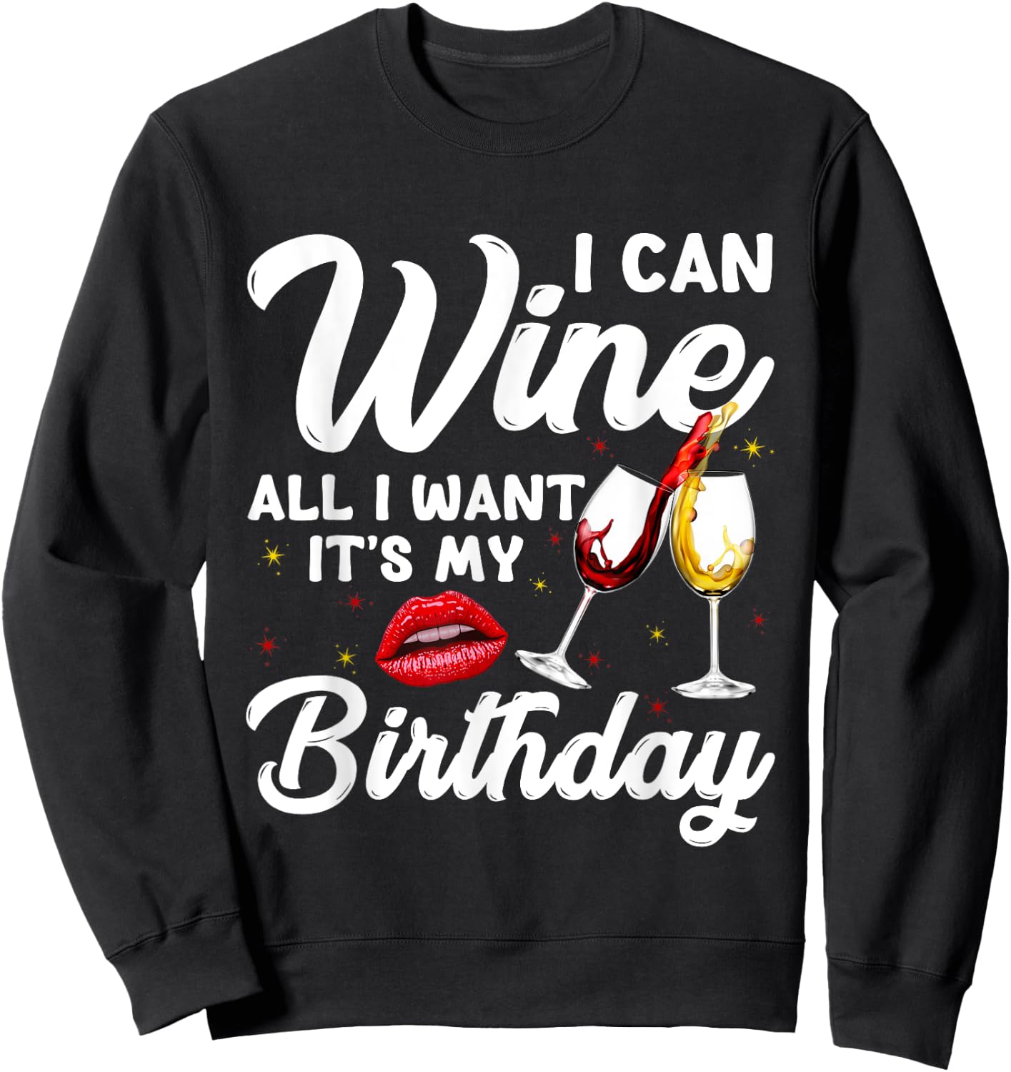 Funny I Can Wine All I Want It's My Birthday Drinking Party Sweatshirt - Sweatshirt | Black