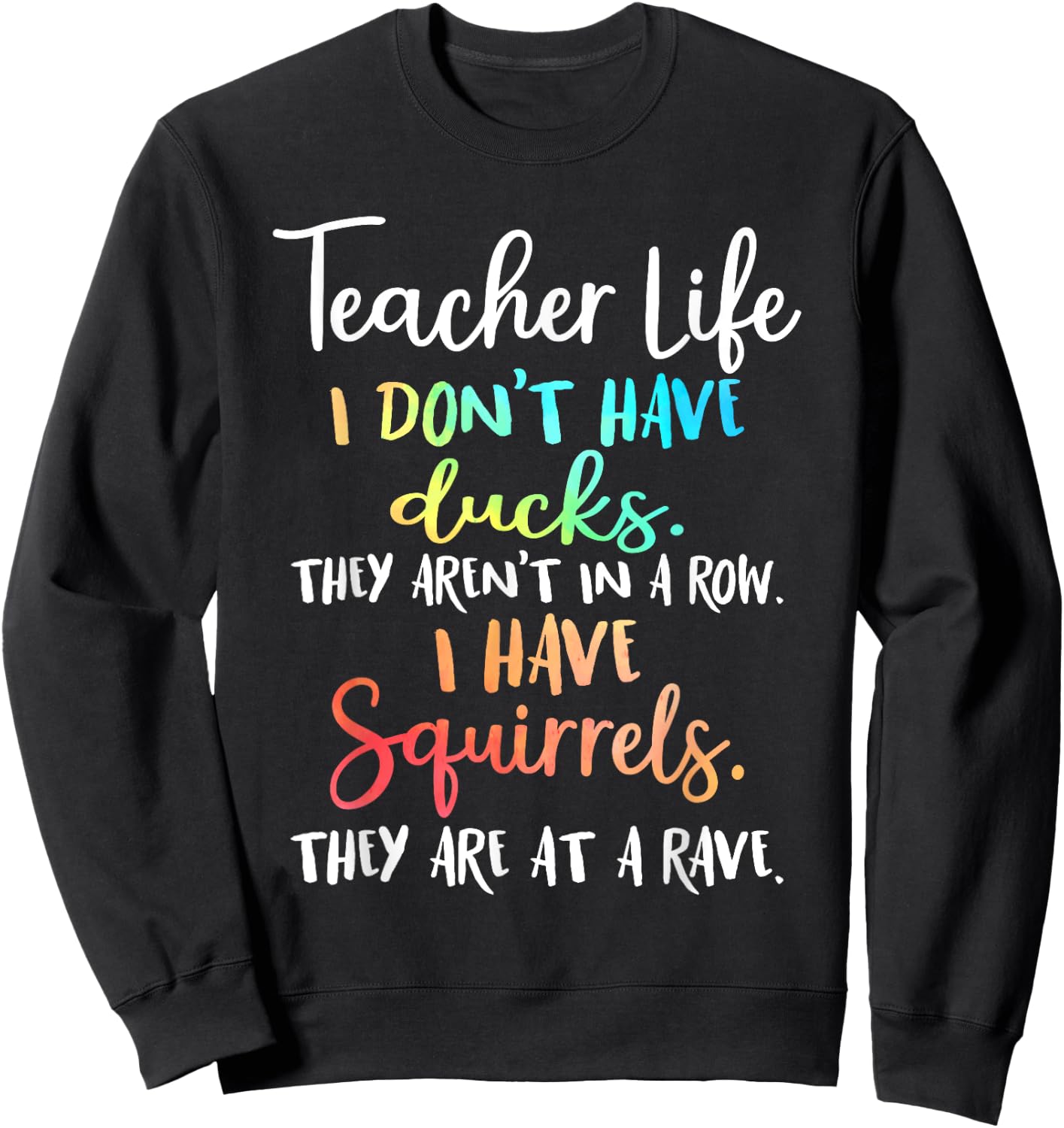 Teacher Life I Don't Have Ducks They Aren't In A Row Women Sweatshirt - Sweatshirt | Black