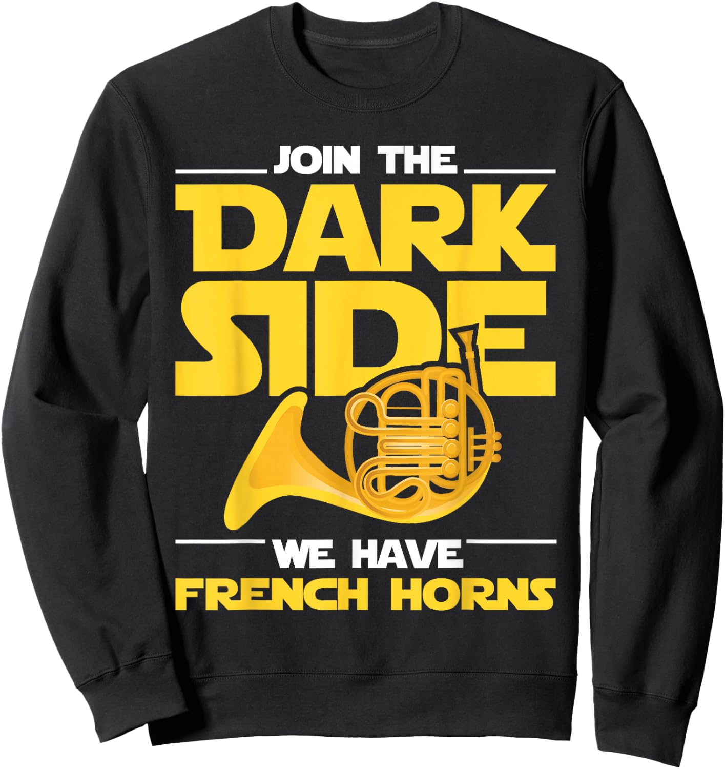 Join The Darks Side We Have French Horns - French Hornist Sweatshirt - Sweatshirt | Black