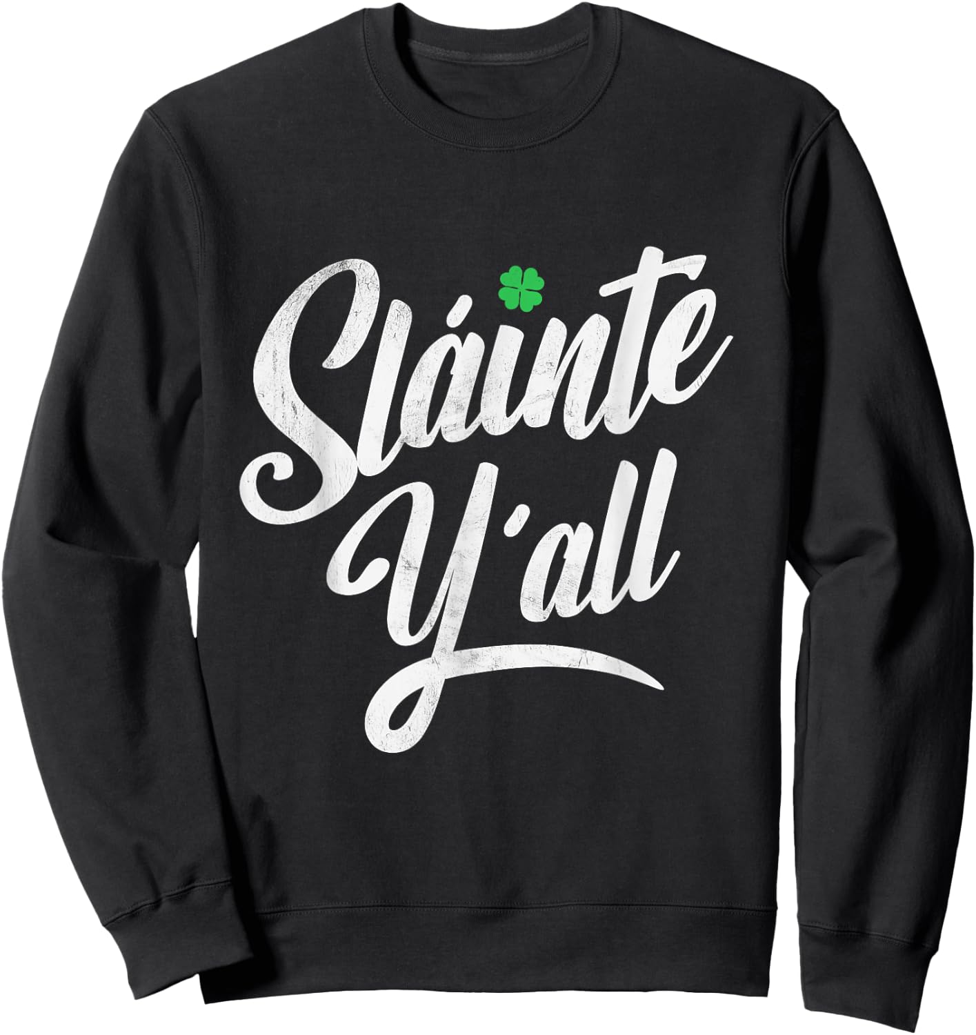 Funny Saint Patricks's Day - Irish Gaelic Slainte Ya'll Sweatshirt - Sweatshirt | Black