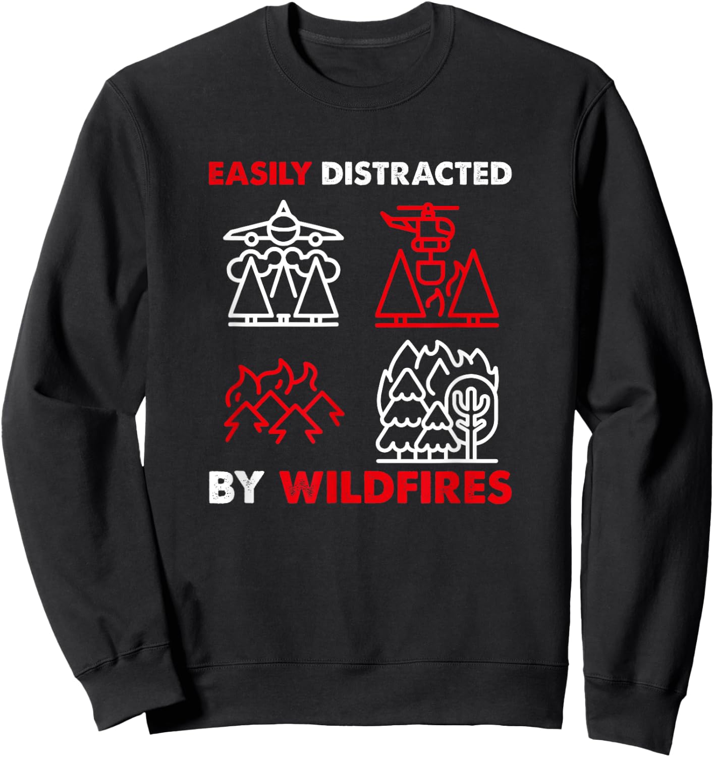 Easily Distracted By Wildfires, Wildland Firefighter Sweatshirt - Sweatshirt | Black