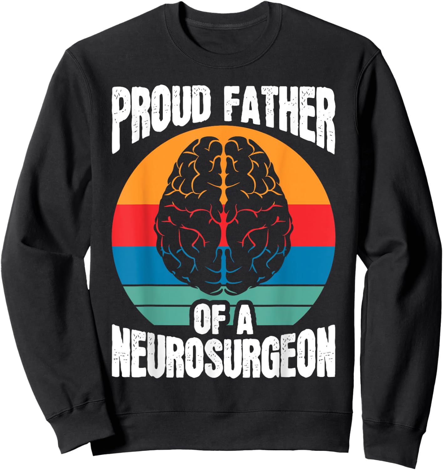 Proud Father Of Neurosurgeon Brain Surgeon Surgery Graphic Sweatshirt - Sweatshirt | Black