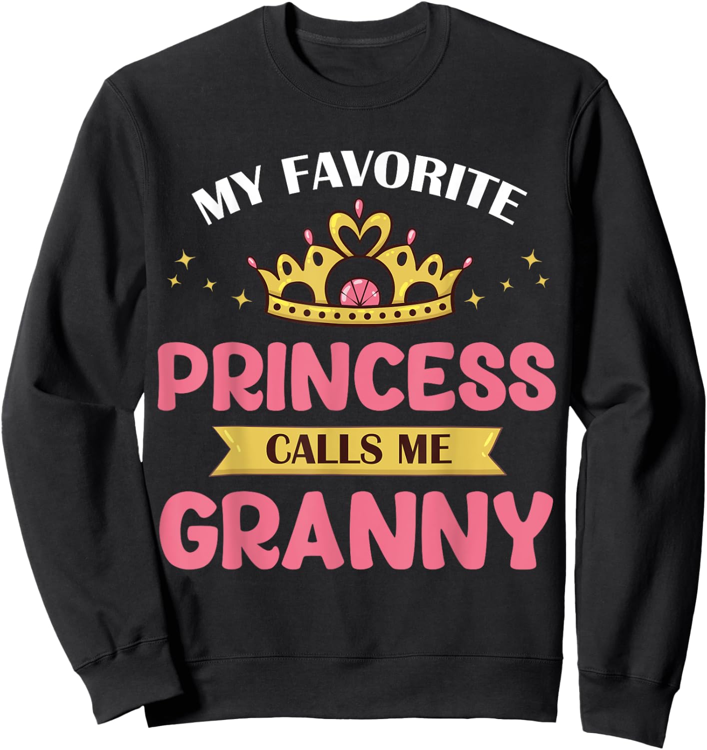 My Favorite Princess Calls Me Granny Cute Mother Grandma Sweatshirt - Sweatshirt | Black