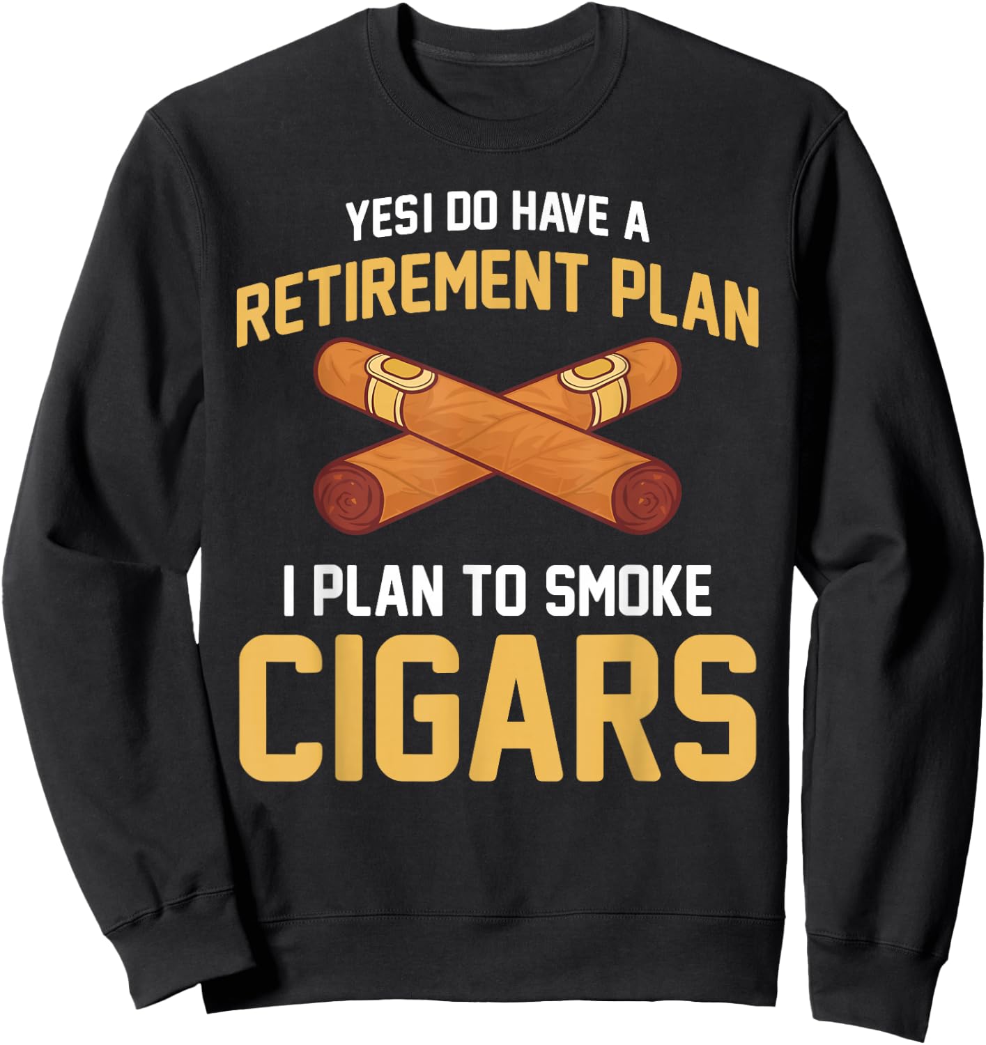 Cigar Smoker - Retirement Plan I Plan To Smoke Cigars Sweatshirt - Sweatshirt | Black