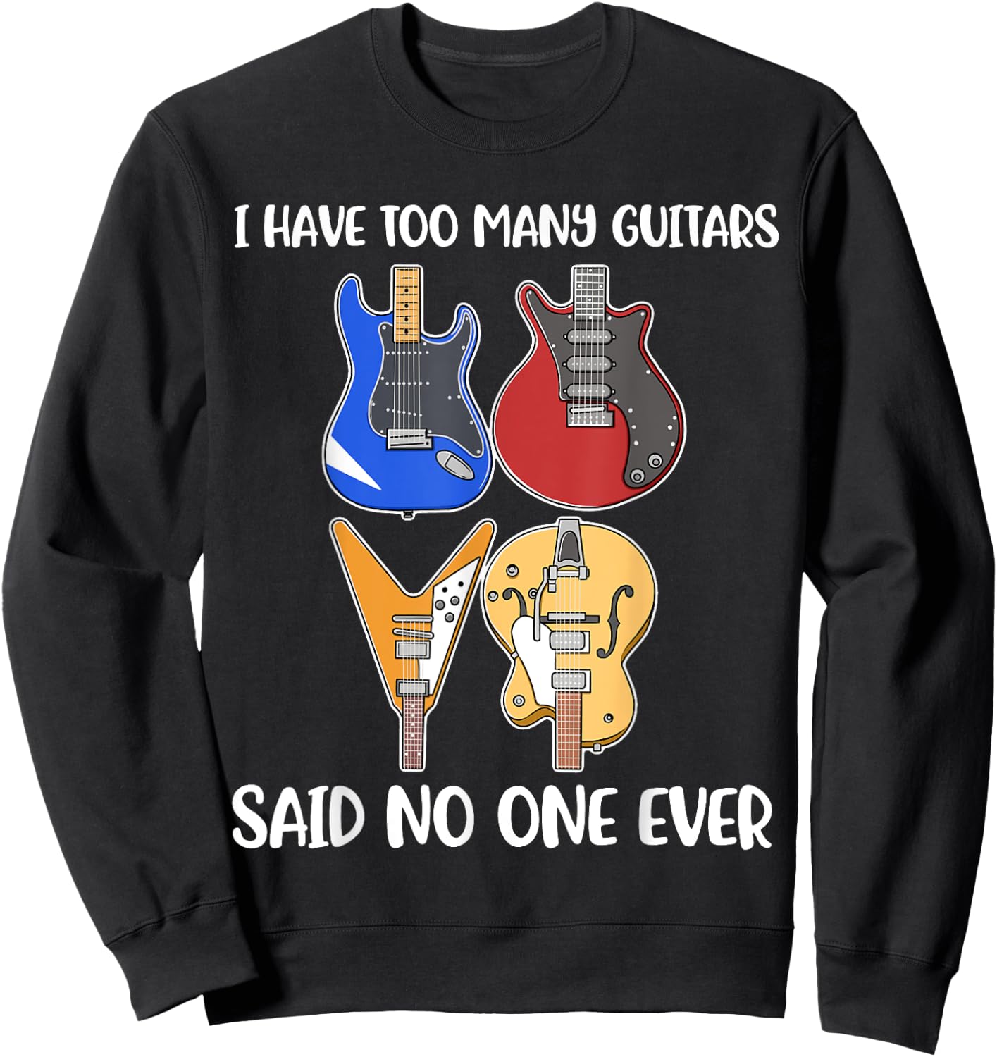 I Have Too Many Guitars Said No One Ever Sweatshirt - Sweatshirt | Black